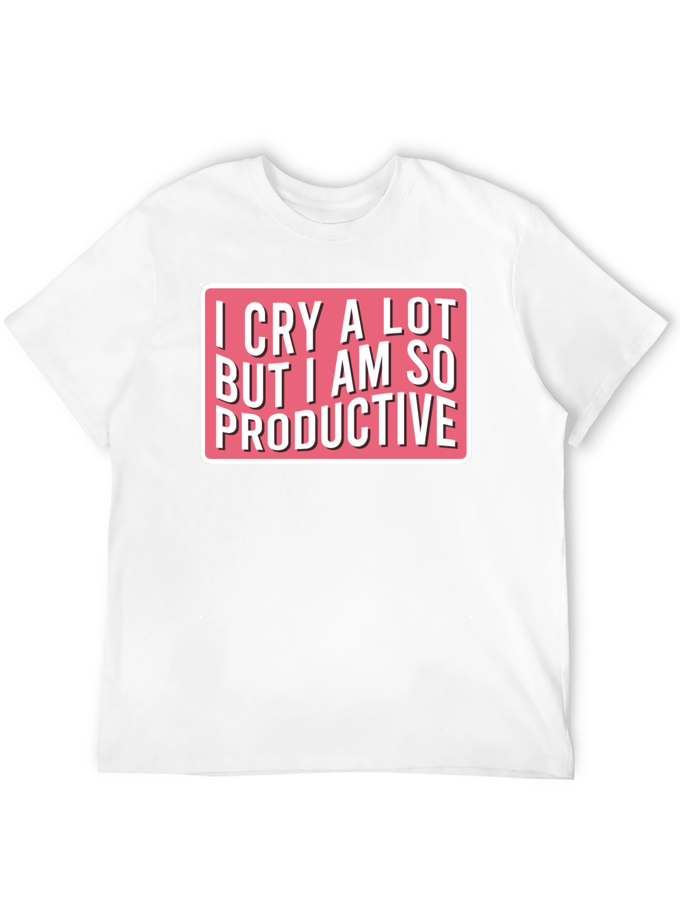 I Cry A Lot Funny T-Shirt