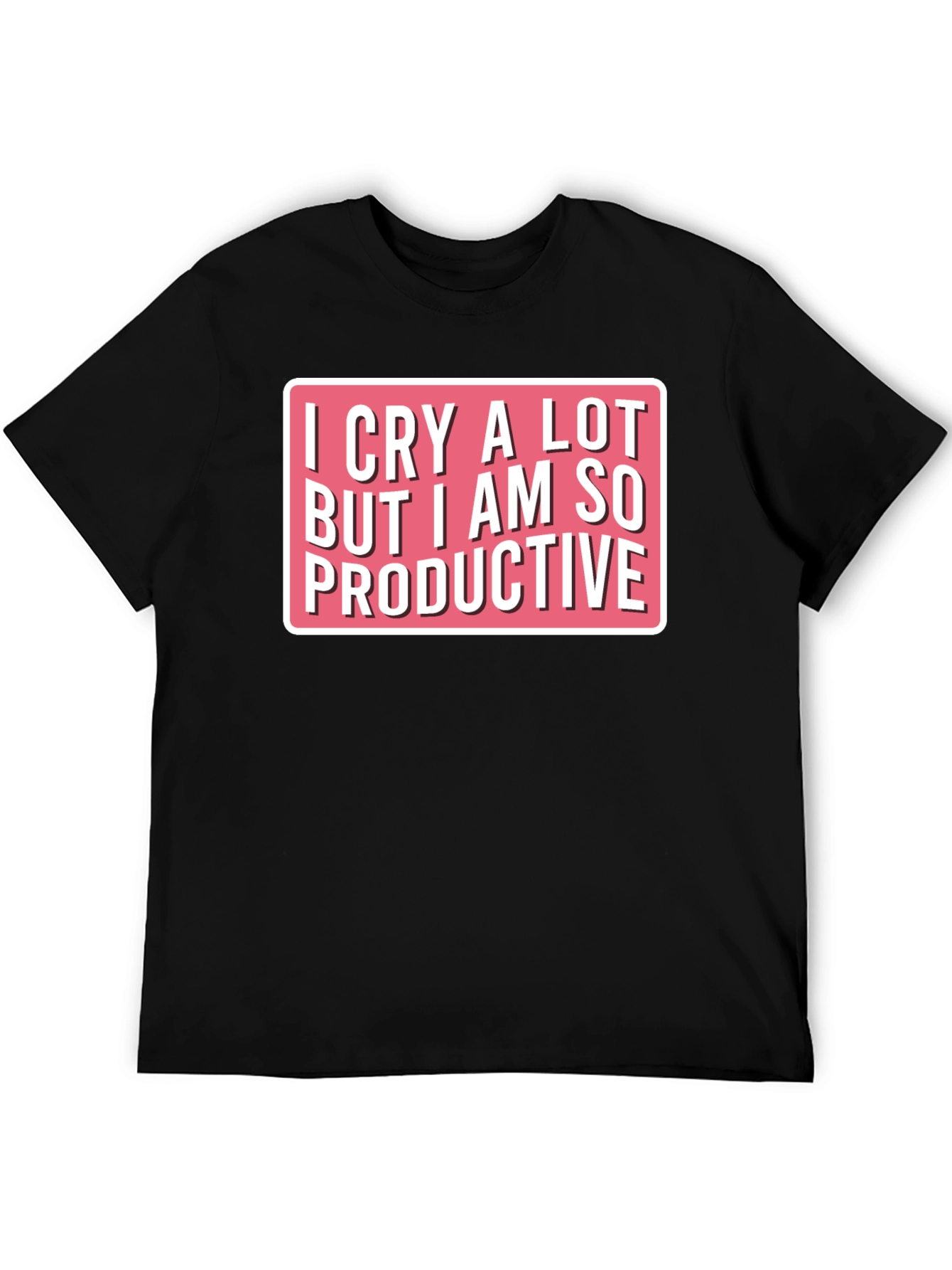 I Cry A Lot Funny T-Shirt
