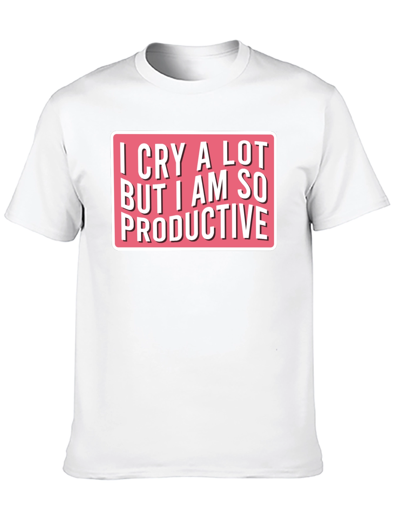 I Cry A Lot Funny T-Shirt
