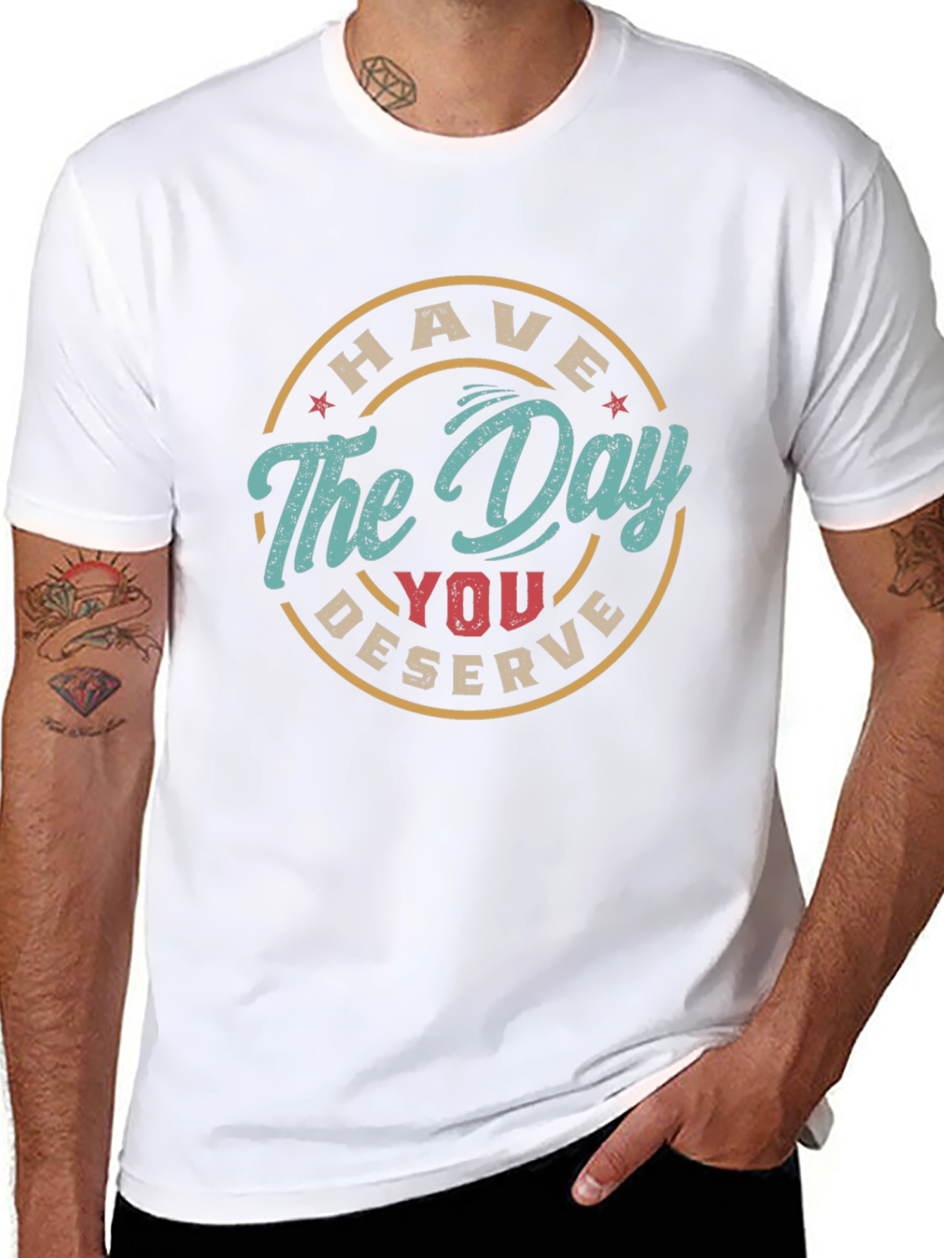 Have The Day You Deserve Graphic Tee