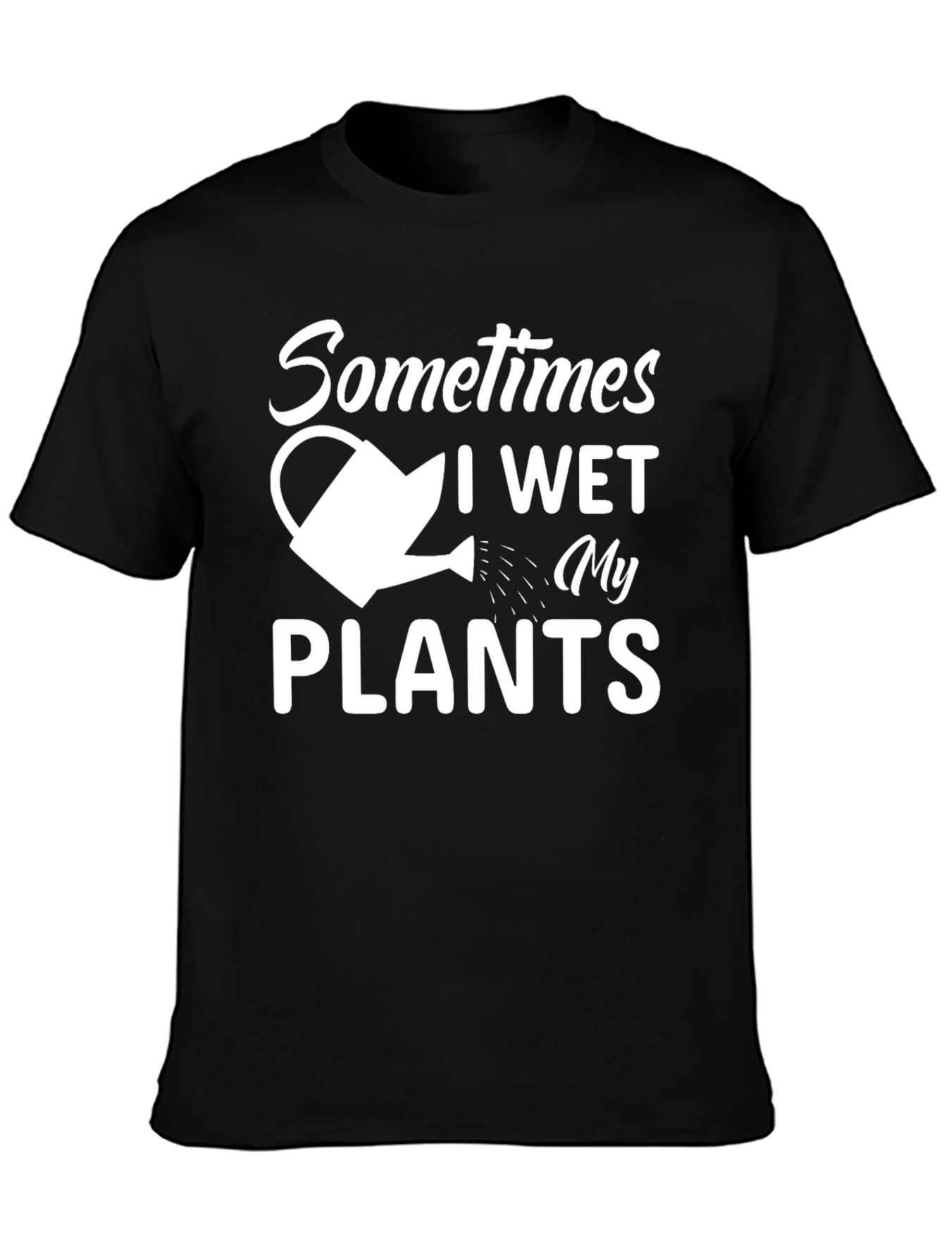 Sometimes I Wet My Plants T-Shirt Funny Gardening Tee