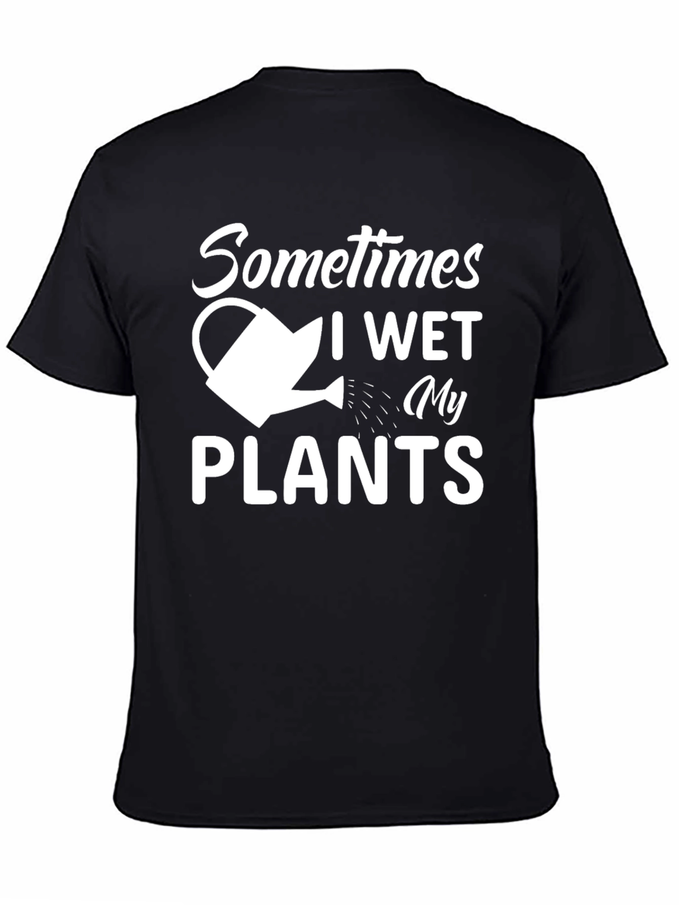 Sometimes I Wet My Plants T-Shirt Funny Gardening Tee