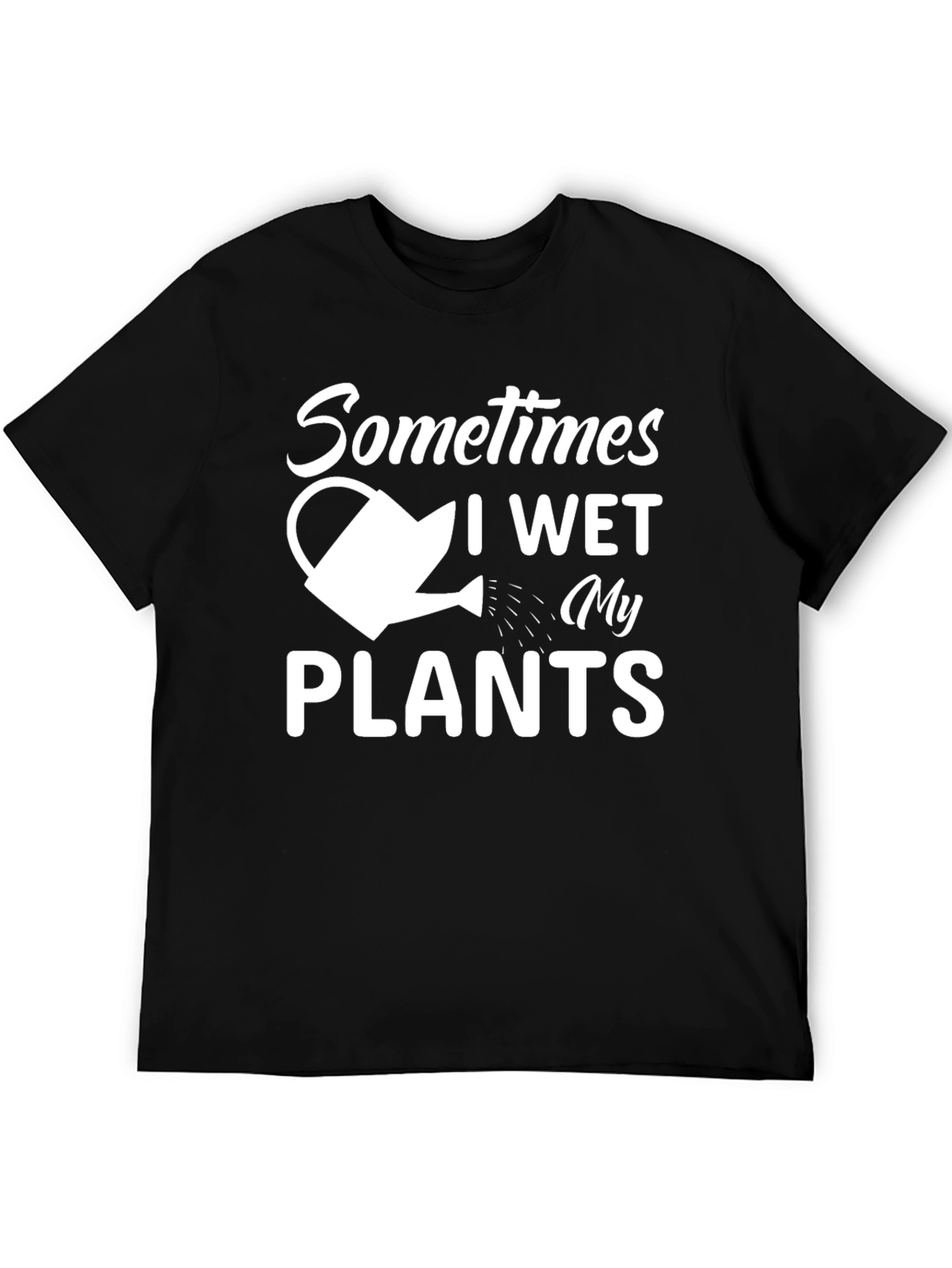 Sometimes I Wet My Plants T-Shirt Funny Gardening Tee