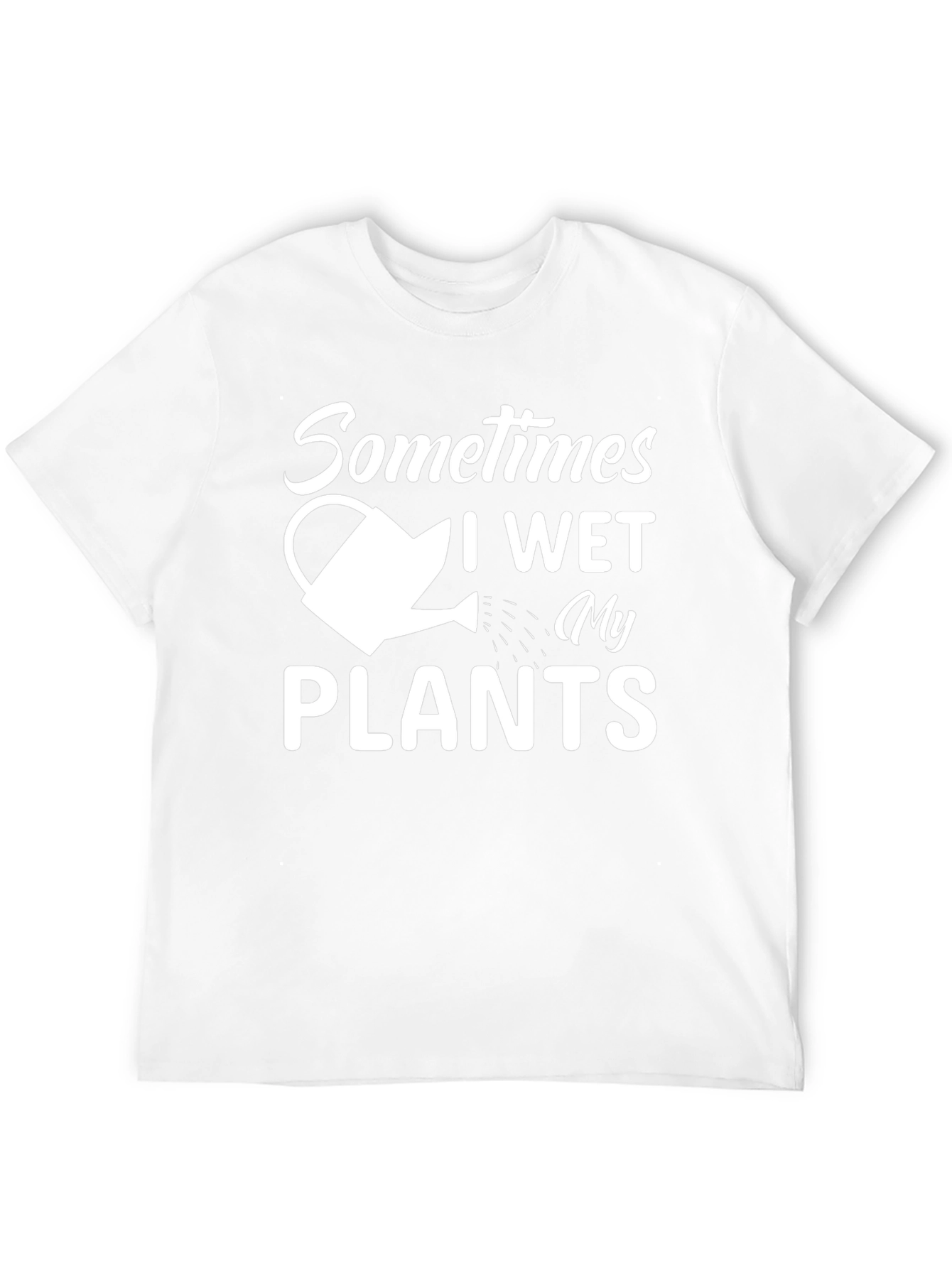 Sometimes I Wet My Plants T-Shirt Funny Gardening Tee