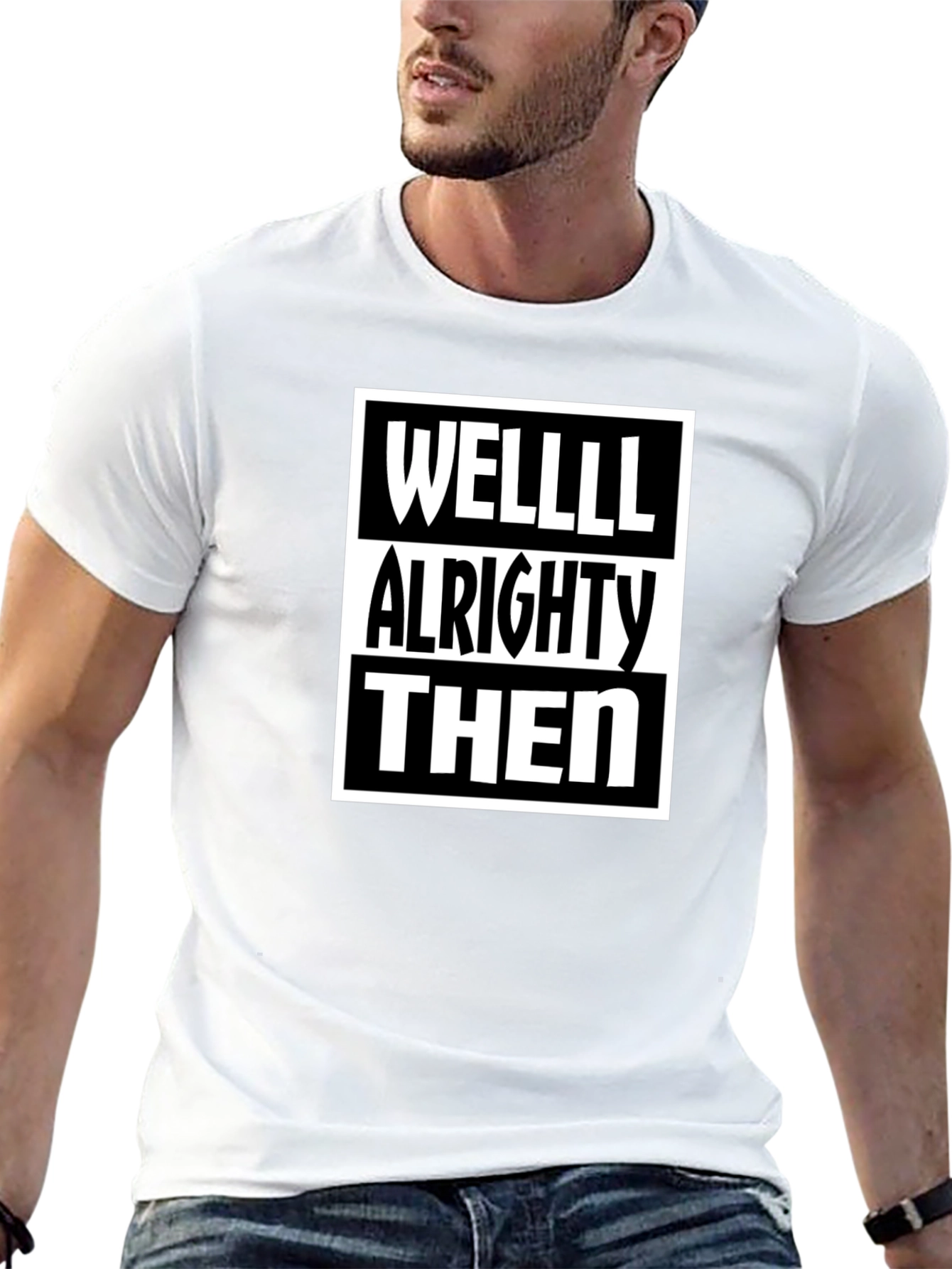 Well Alrighty Then - Funny Sarcastic T-Shirt
