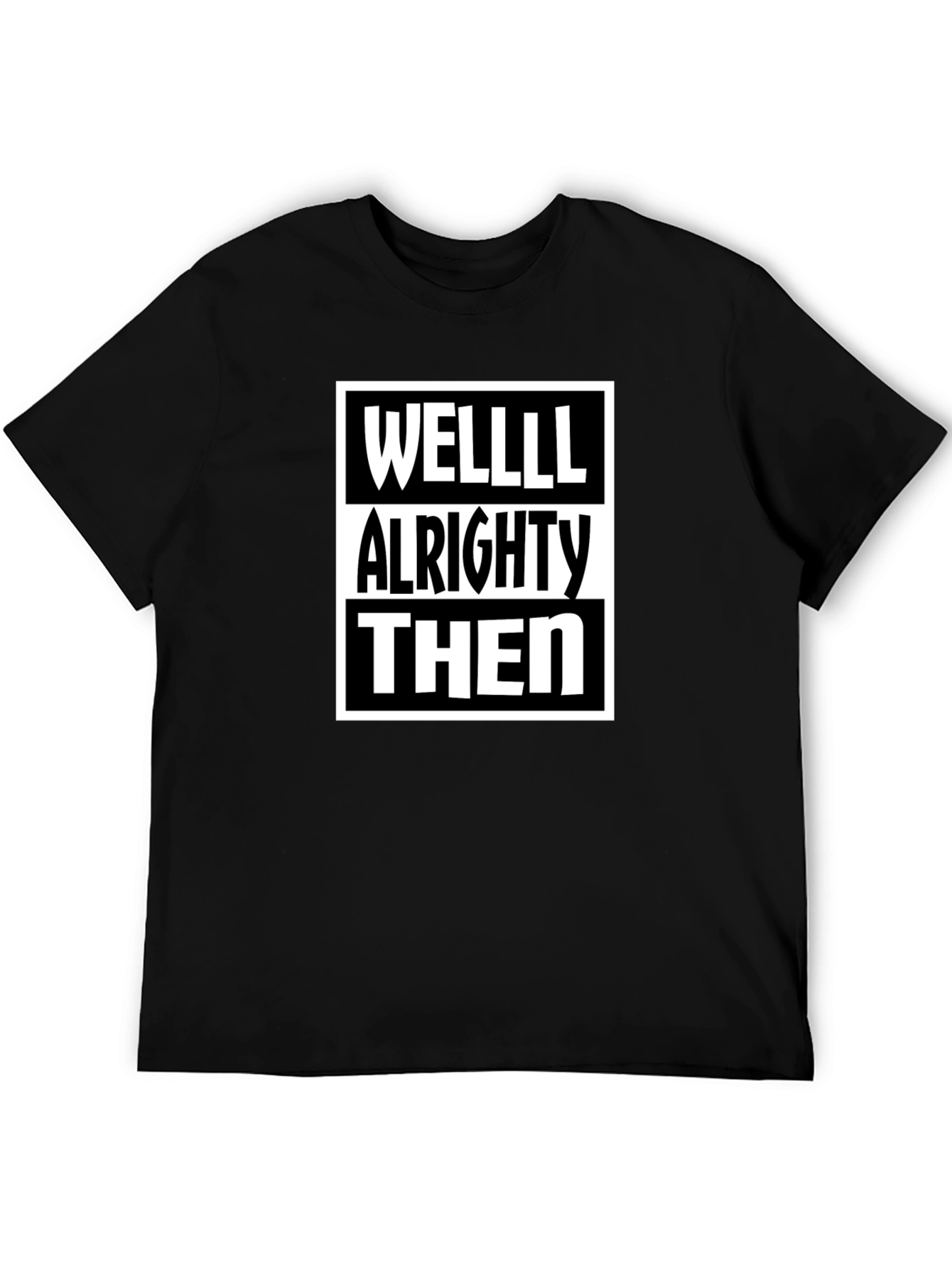 Well Alrighty Then - Funny Sarcastic T-Shirt
