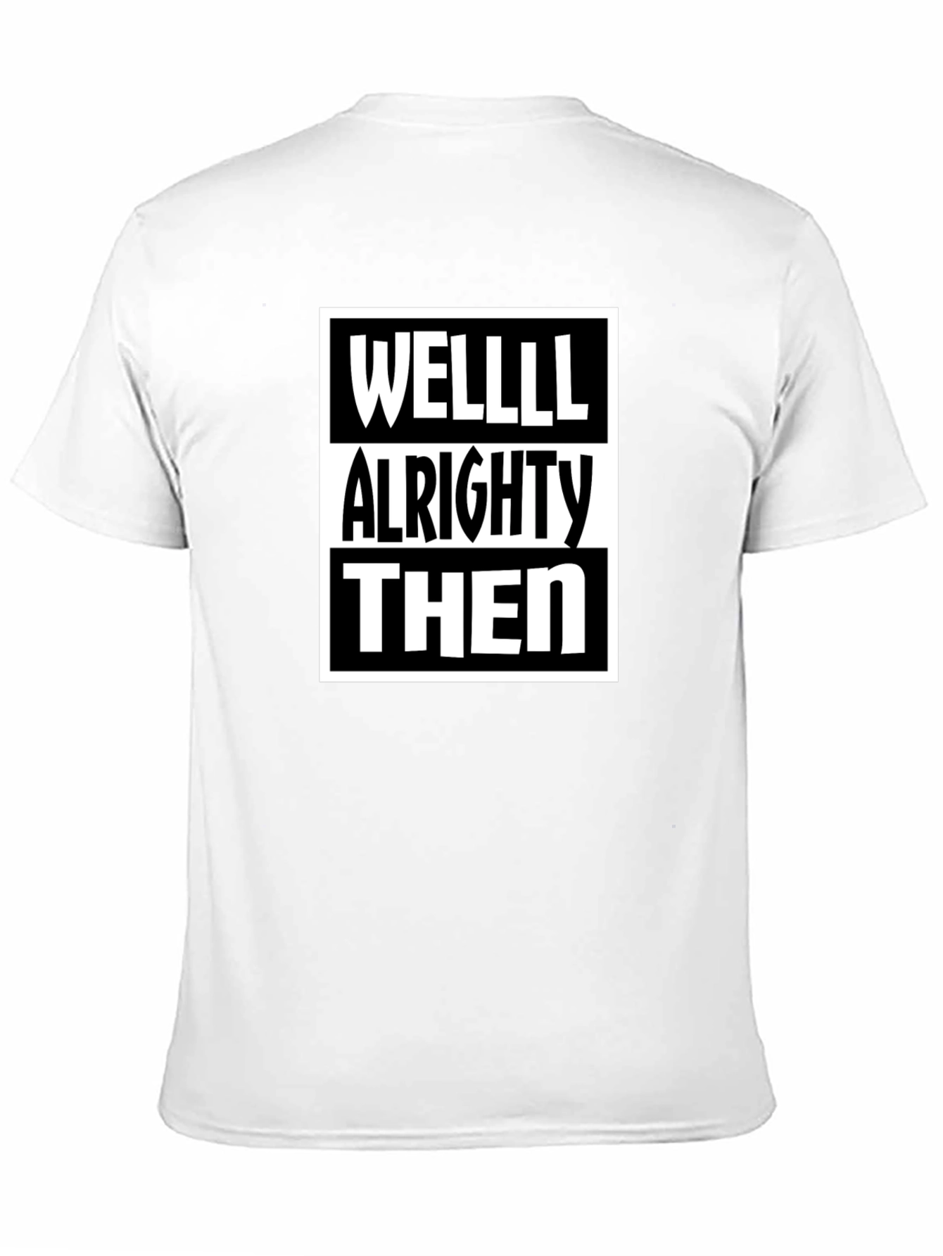 Well Alrighty Then - Funny Sarcastic T-Shirt