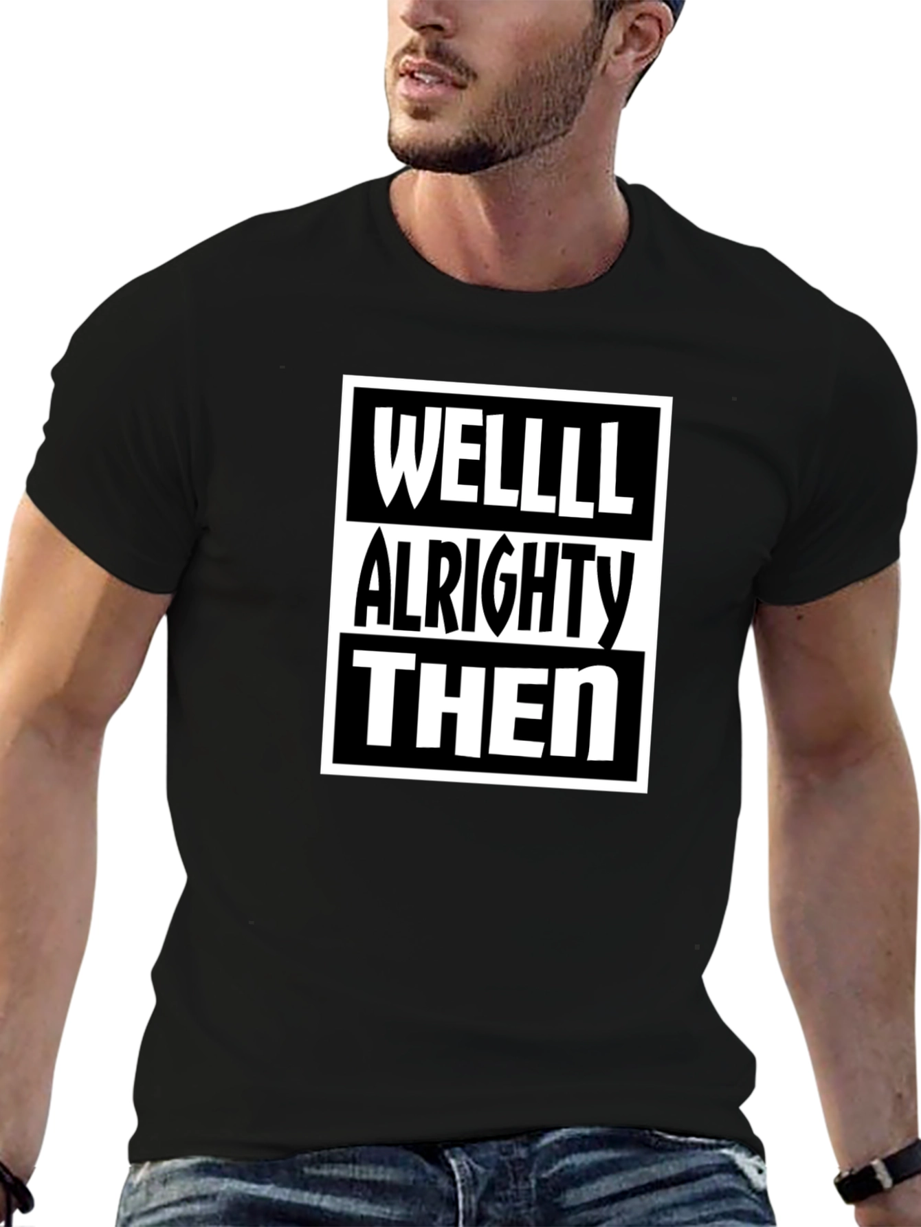 Well Alrighty Then - Funny Sarcastic T-Shirt