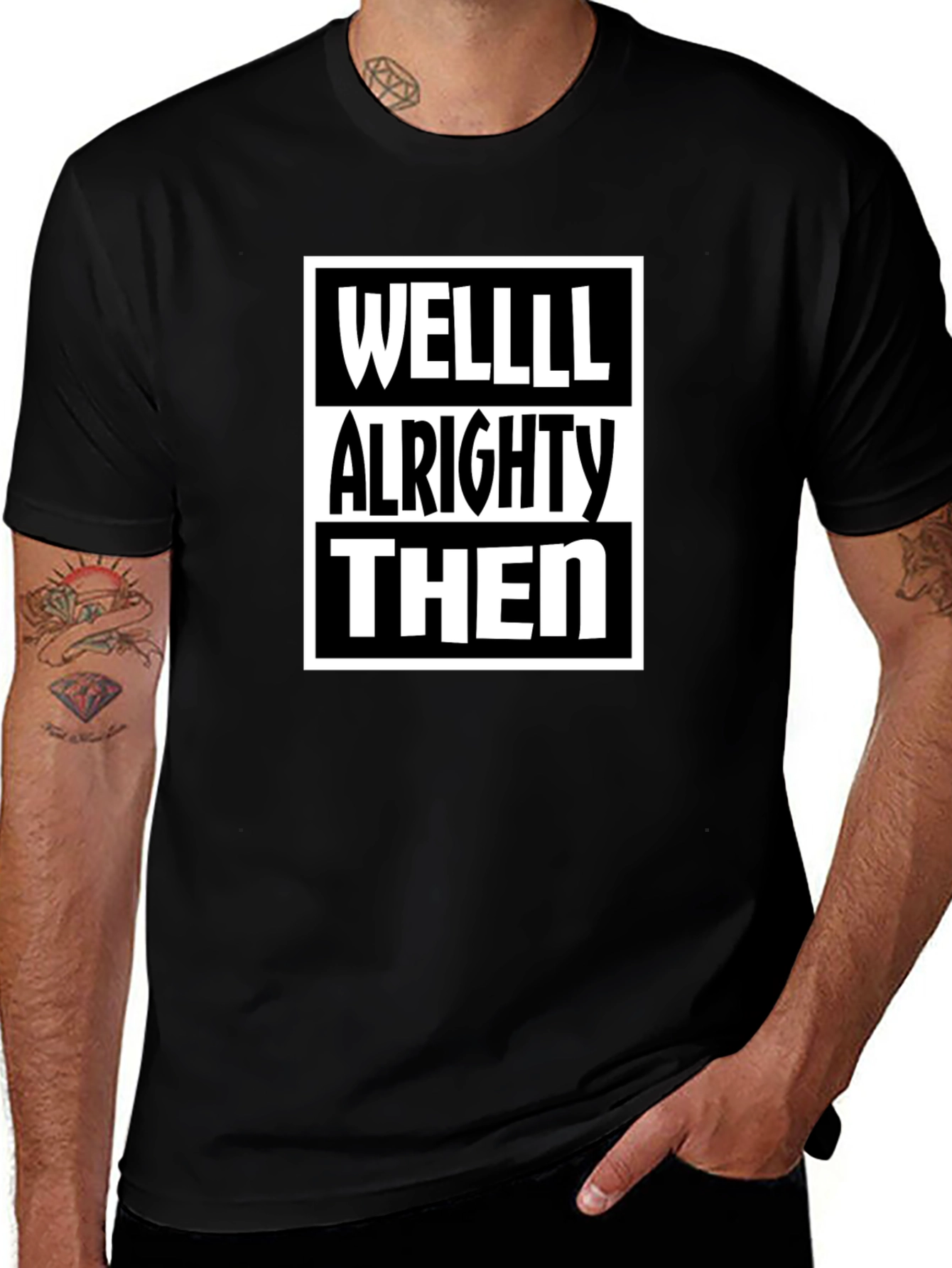 Well Alrighty Then - Funny Sarcastic T-Shirt