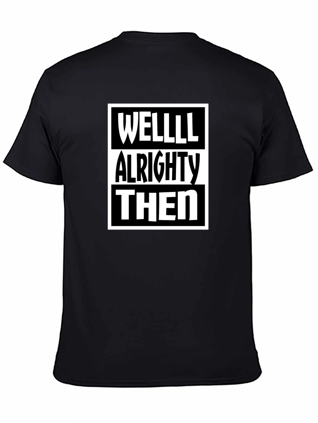 Well Alrighty Then - Funny Sarcastic T-Shirt