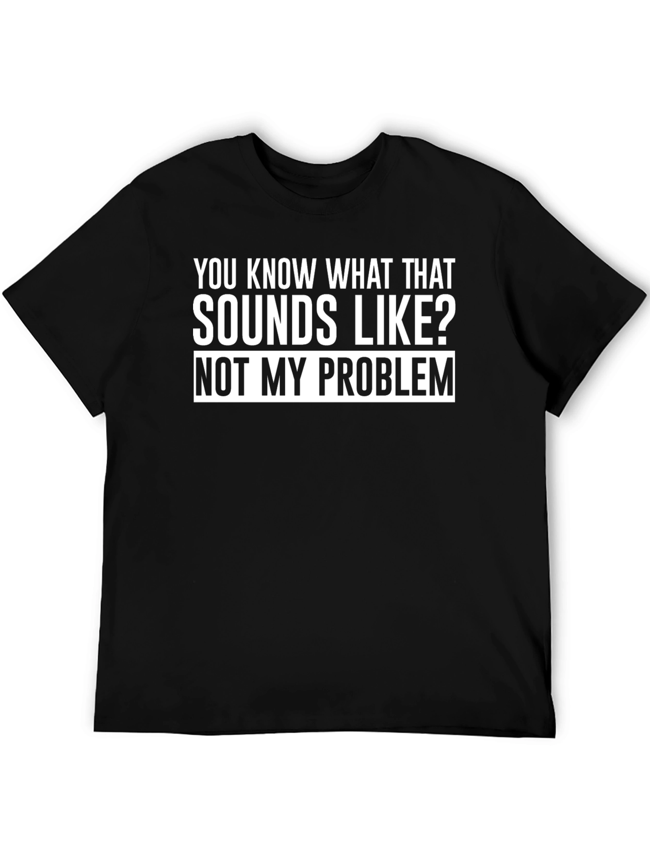 Funny Not My Problem Graphic T-Shirt