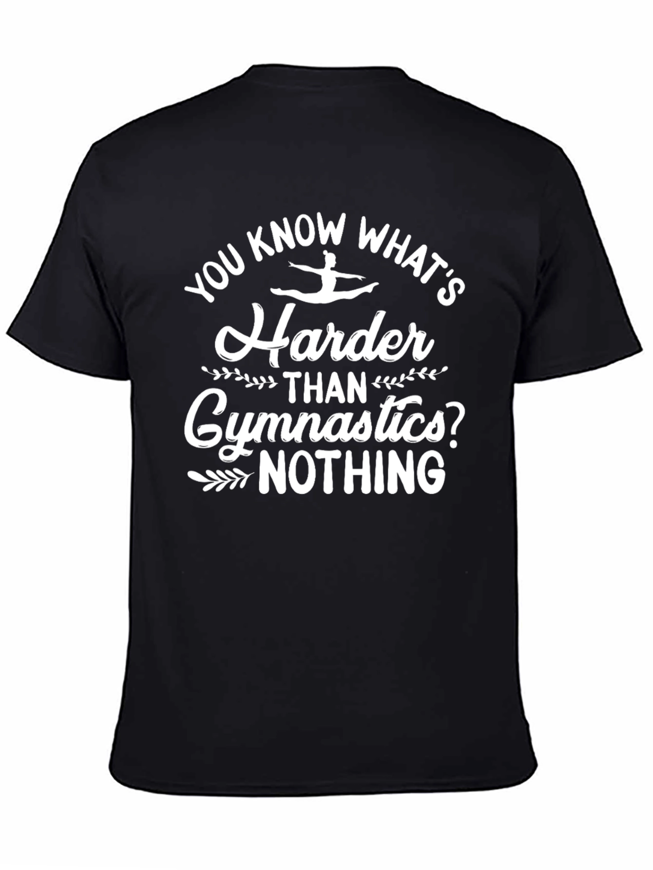 Gymnastics Humor T-Shirt - You Know Whats Harder?