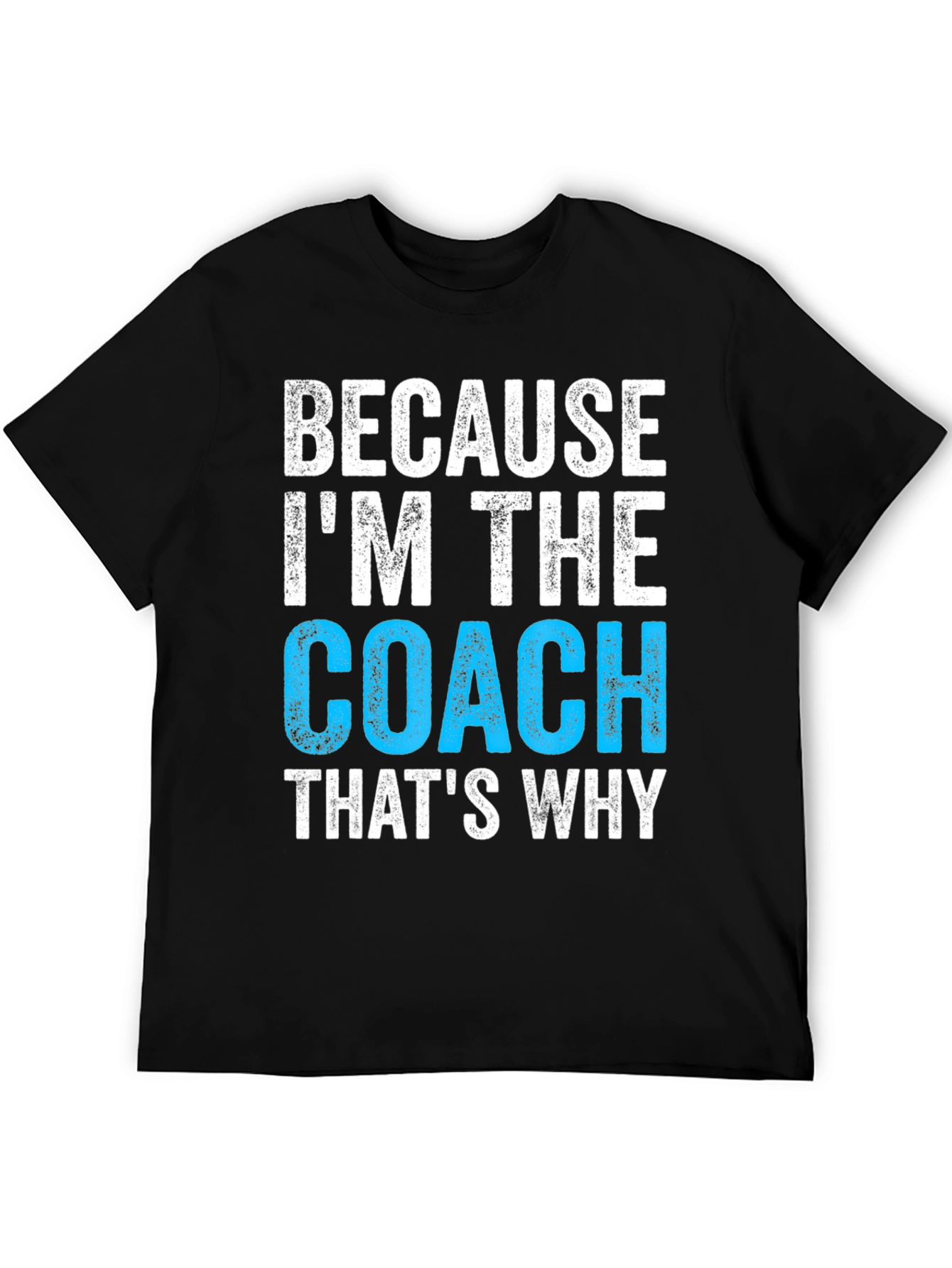 Because Im The Coach T-Shirt