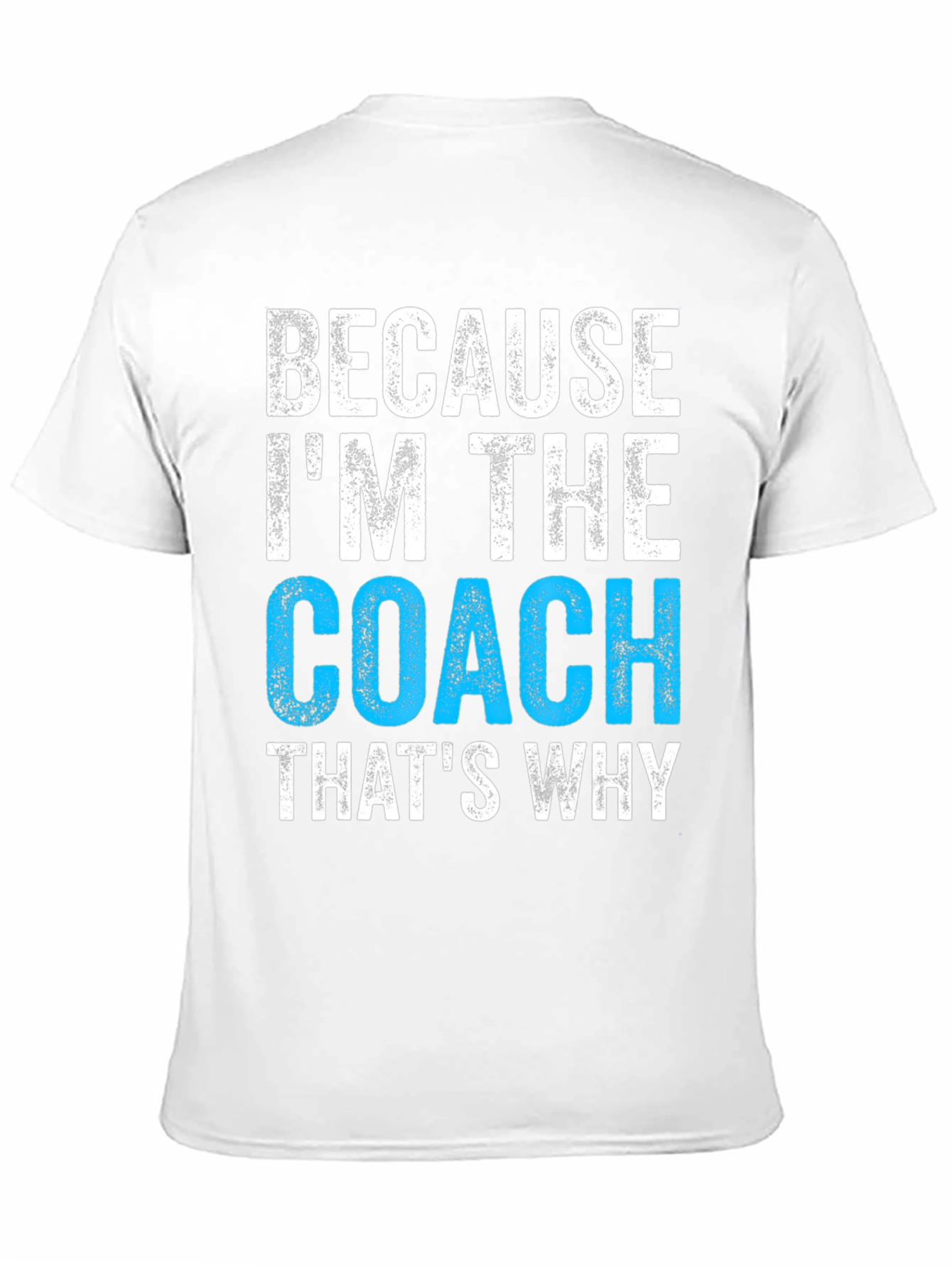 Because Im The Coach T-Shirt