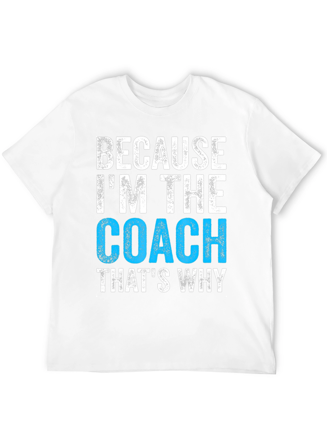 Because Im The Coach T-Shirt