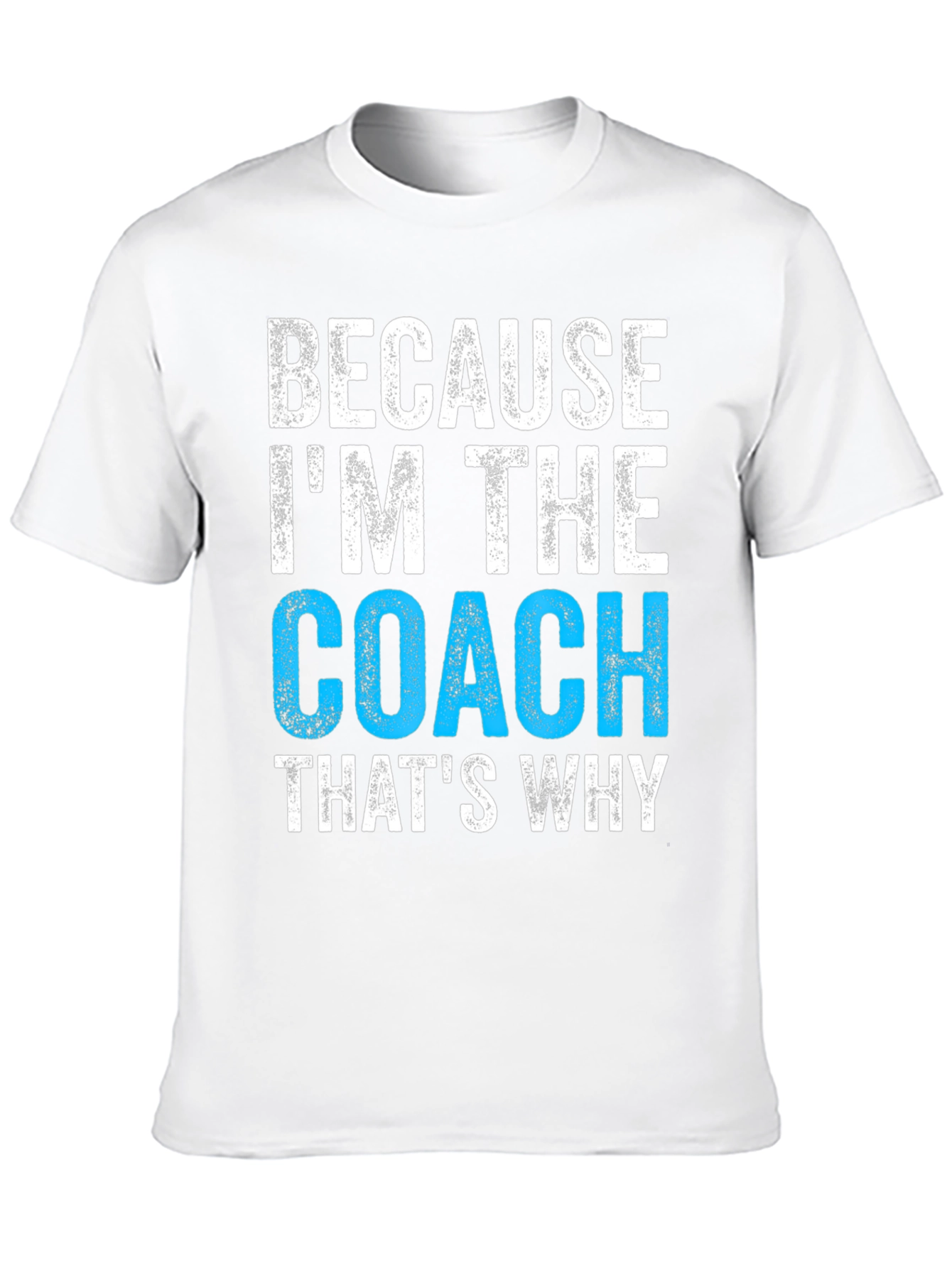 Because Im The Coach T-Shirt