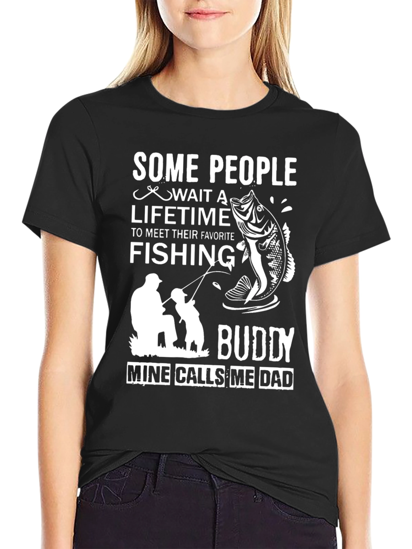 Fishing Buddy Dad T-Shirt: Some People Wait a Lifetime