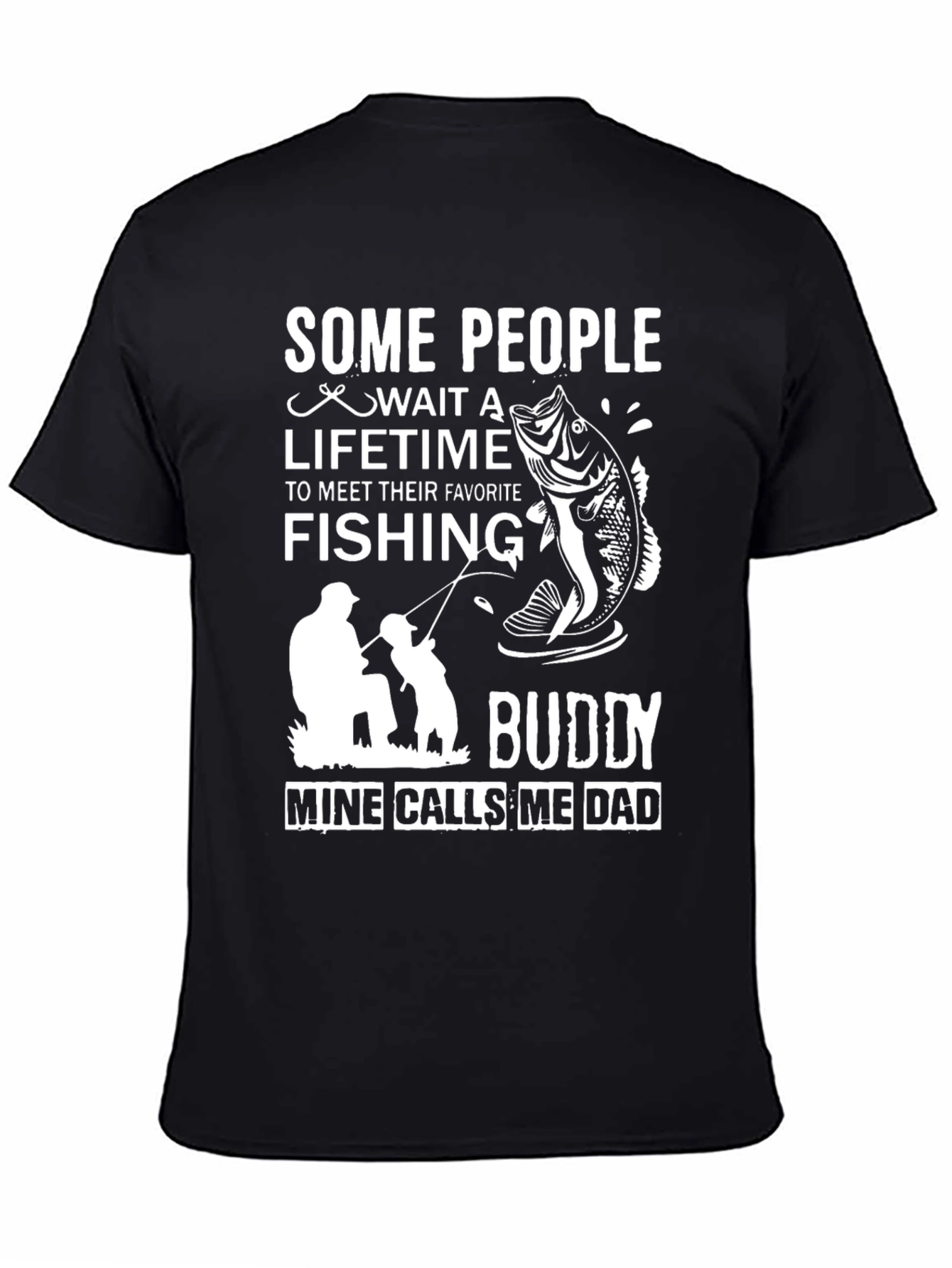 Fishing Buddy Dad T-Shirt: Some People Wait a Lifetime