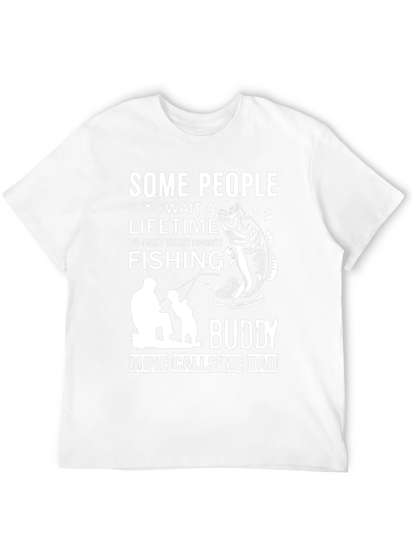 Fishing Buddy Dad T-Shirt: Some People Wait a Lifetime