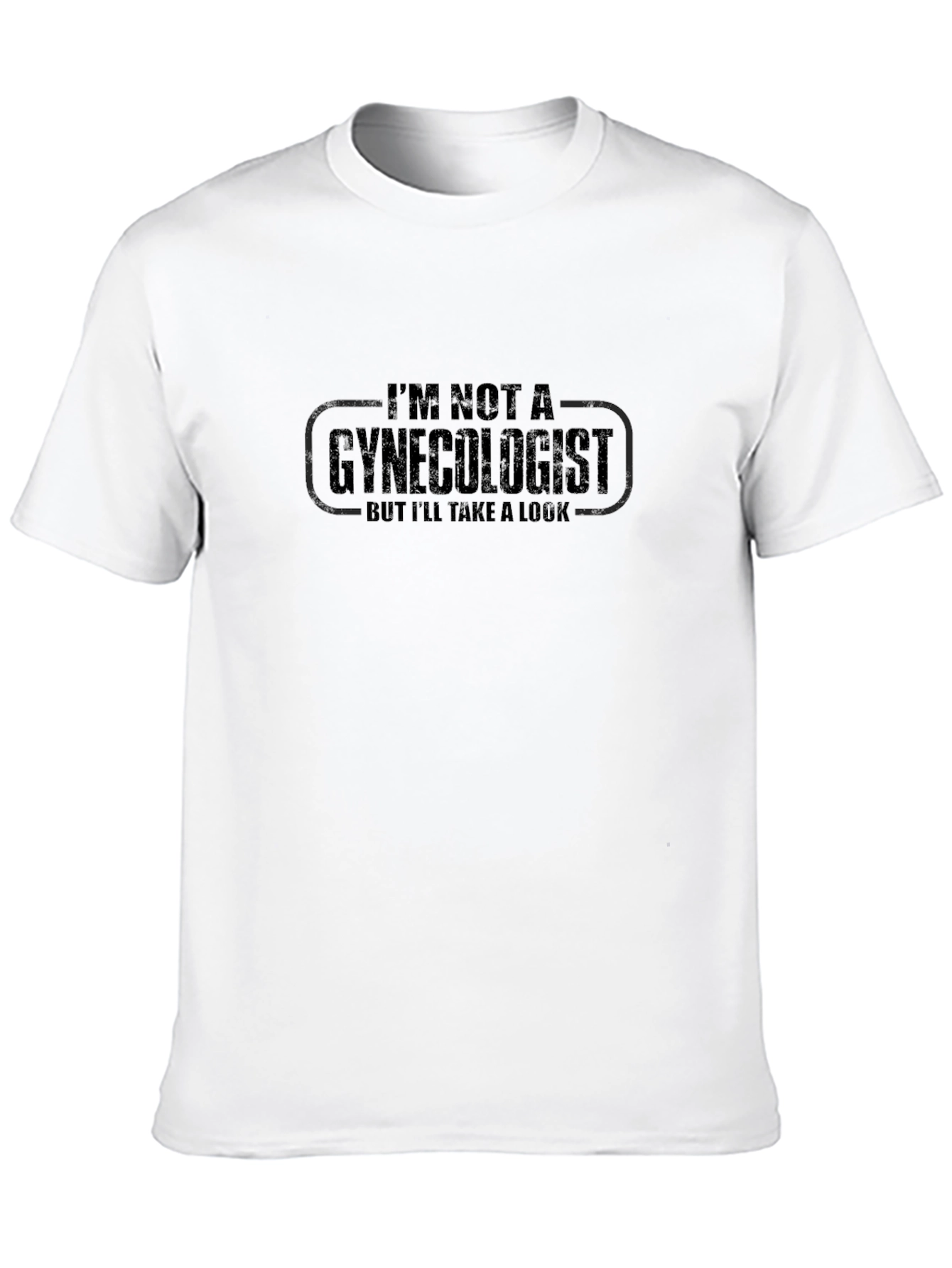 Im Not A Gynecologist T-Shirt
