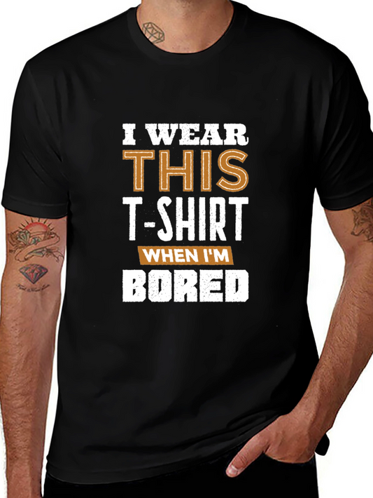 I Wear This T-Shirt When Im Bored Graphic Tee