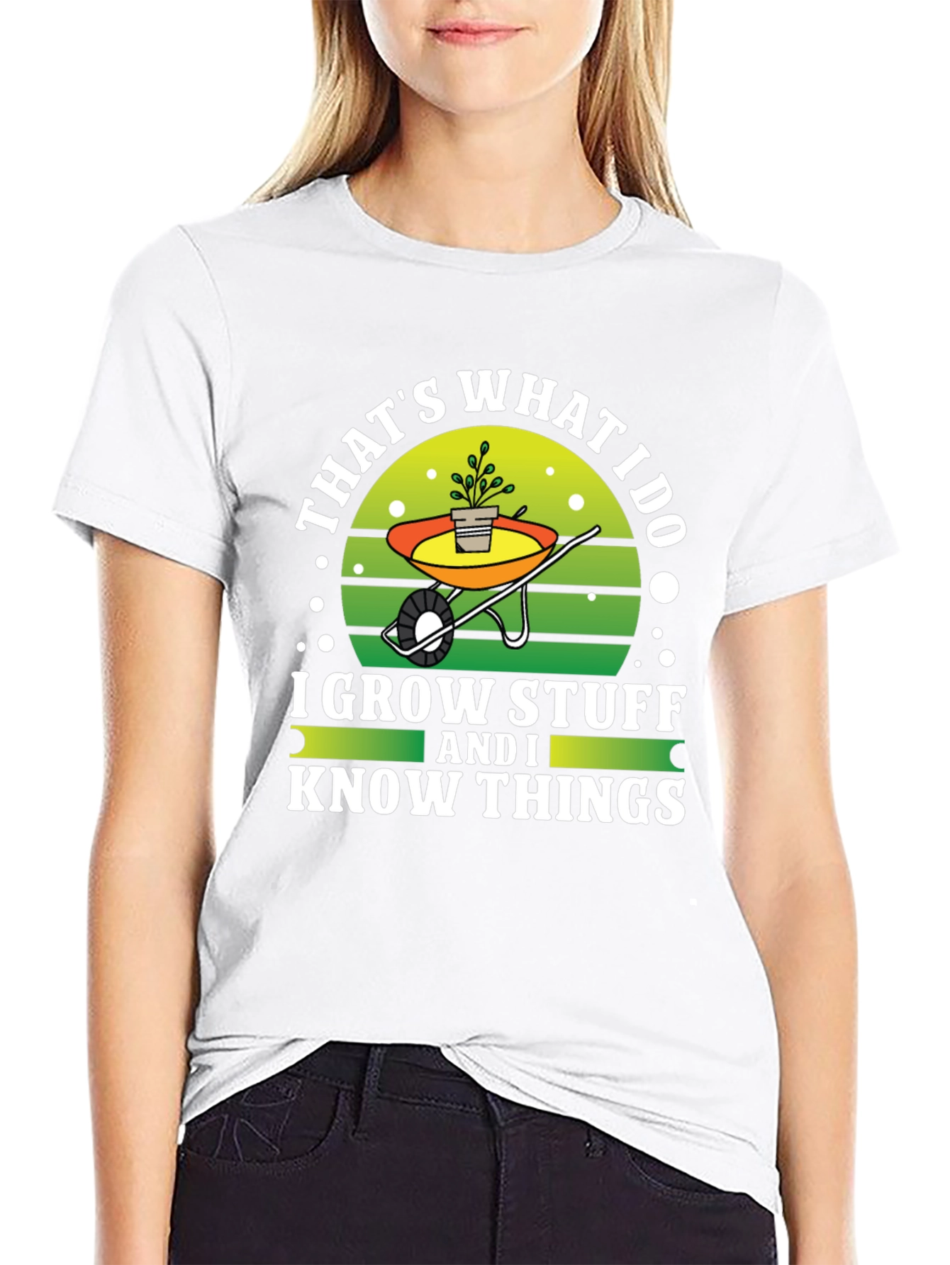 Gardeners Tee: I Grow Stuff and I Know Things