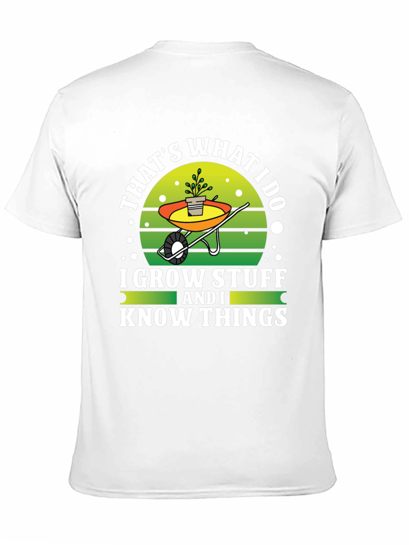 Gardeners Tee: I Grow Stuff and I Know Things
