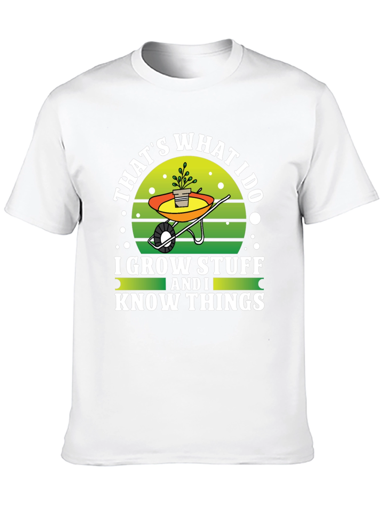 Gardeners Tee: I Grow Stuff and I Know Things