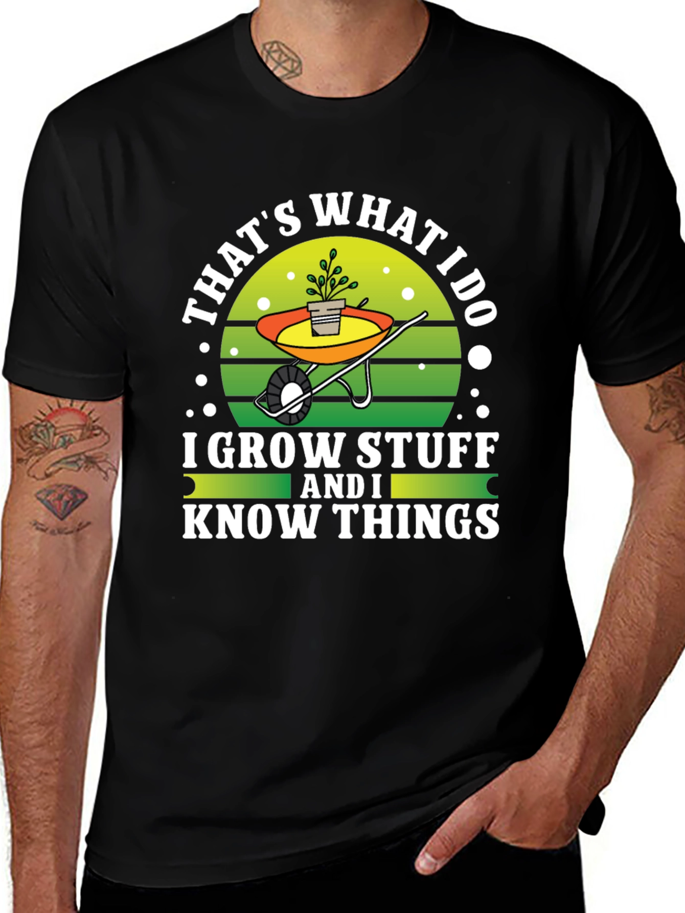 Gardeners Tee: I Grow Stuff and I Know Things