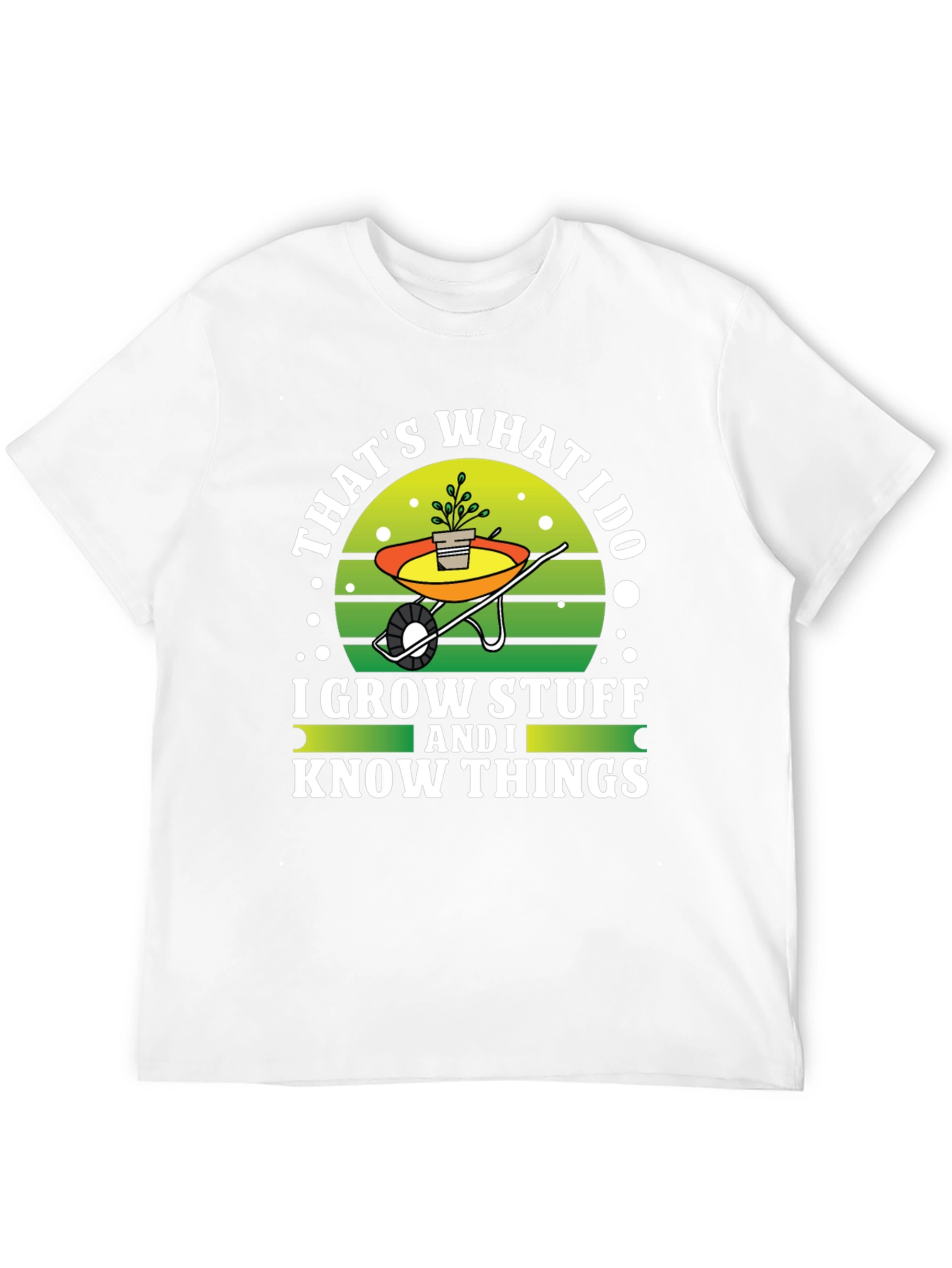 Gardeners Tee: I Grow Stuff and I Know Things