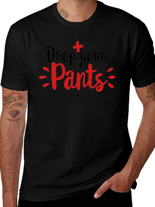 Drop Your Pants Im a Nurse T-Shirt Funny Graphic Tee