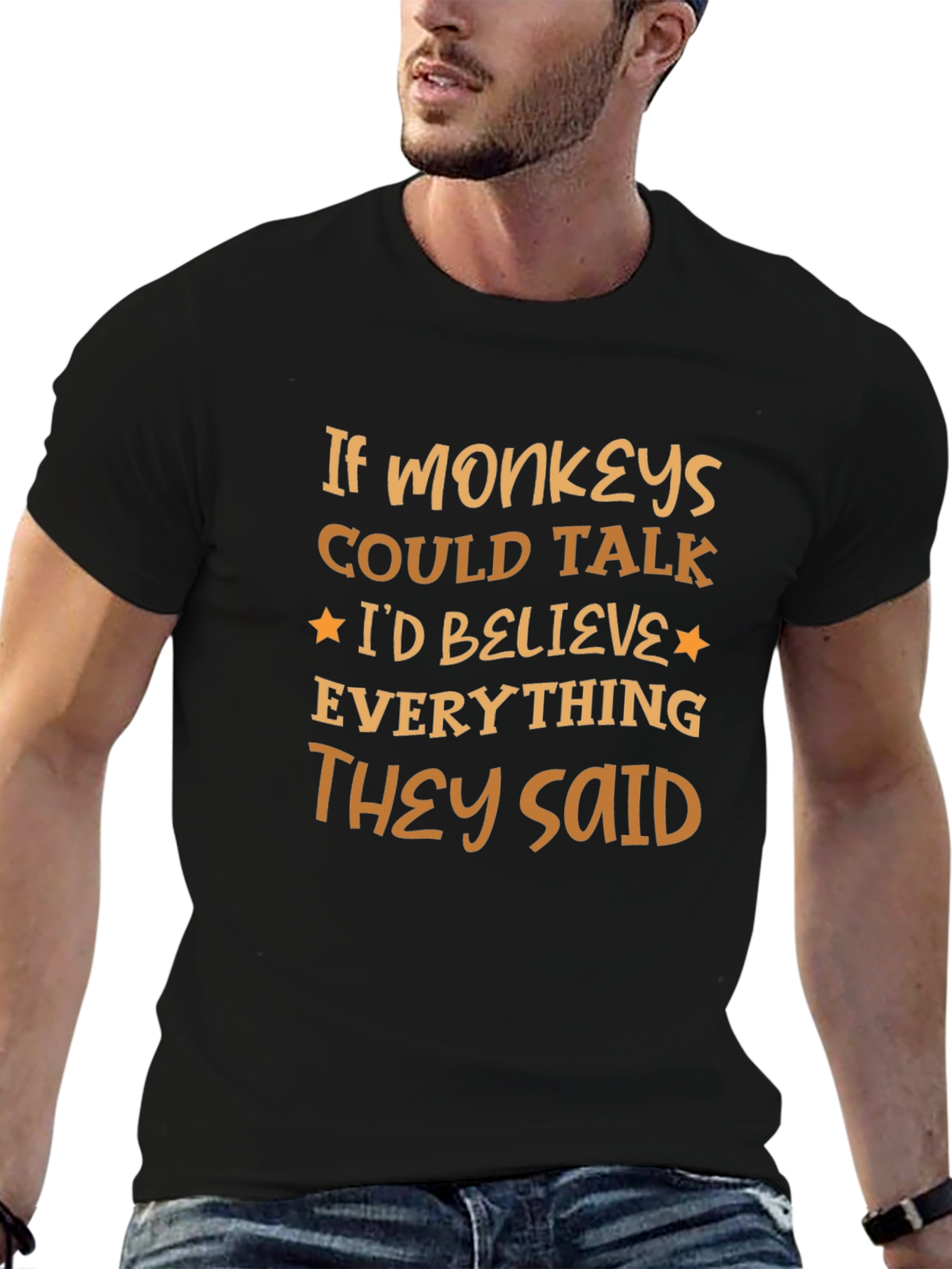 Funny Monkey T-Shirt - Believe Everything They Said