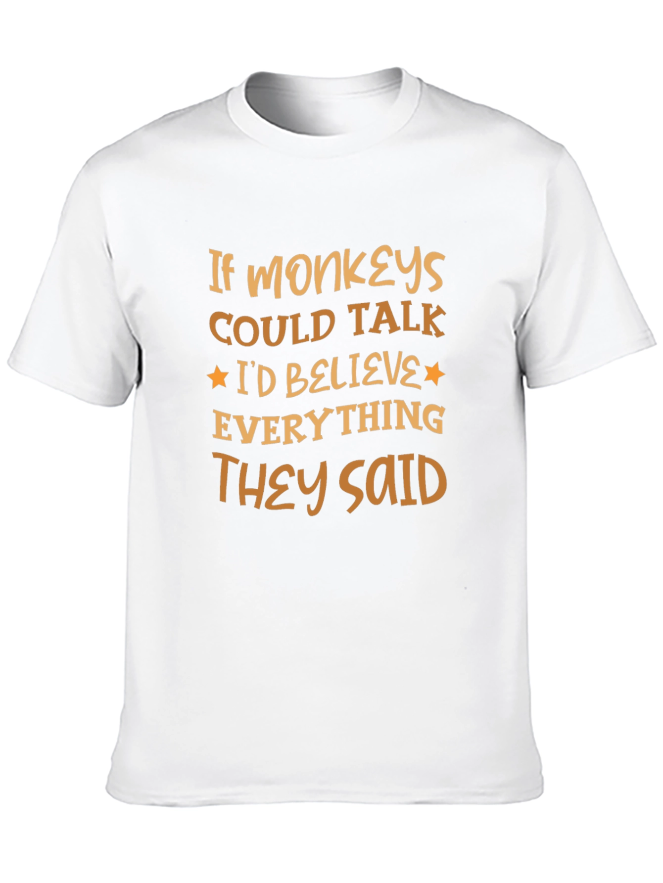 Funny Monkey T-Shirt - Believe Everything They Said