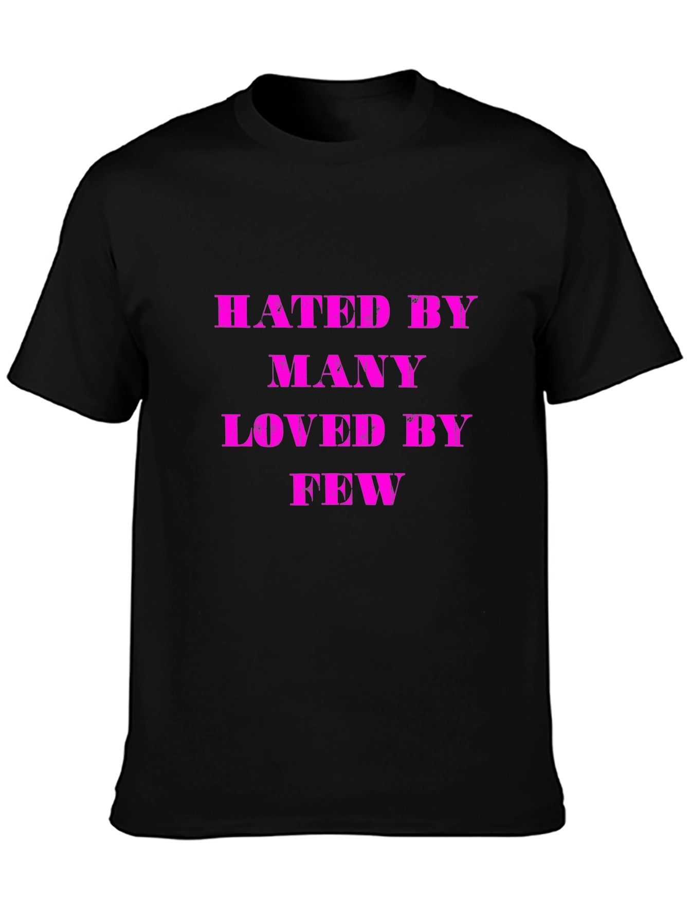 Hated By Many Loved By Few Graphic T-Shirt