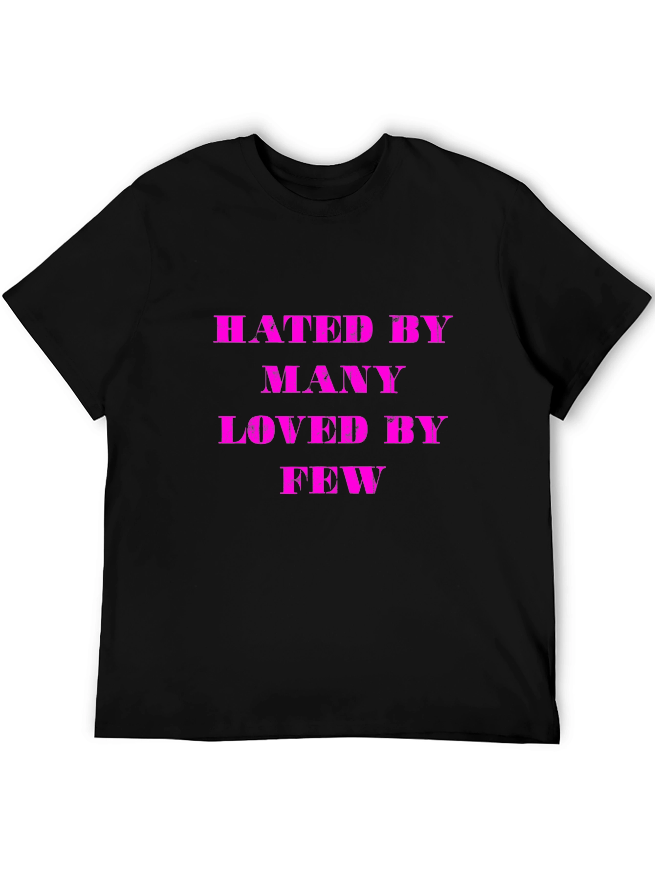 Hated By Many Loved By Few Graphic T-Shirt