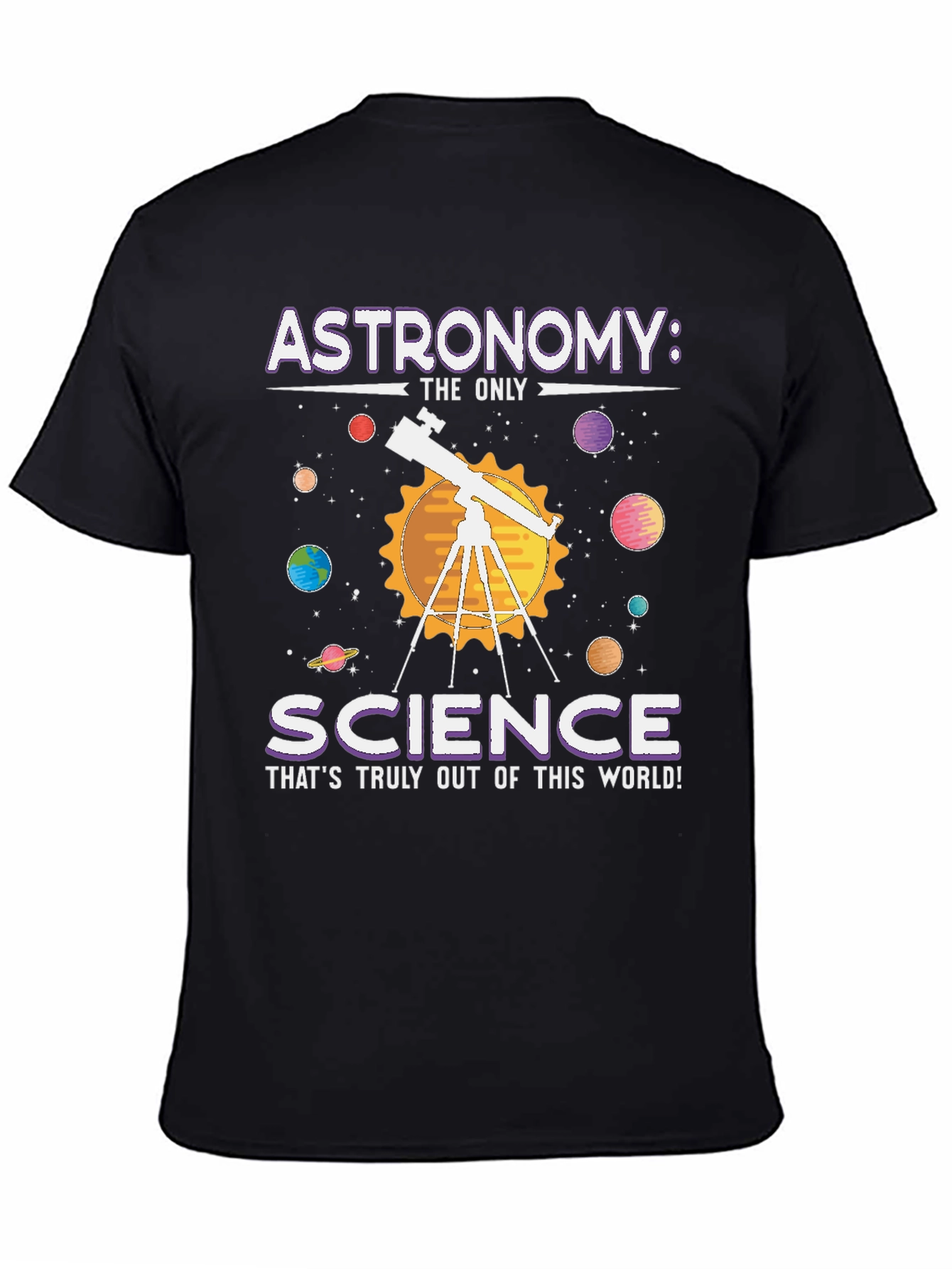 Astronomy: Science T-Shirt - Out of This World!