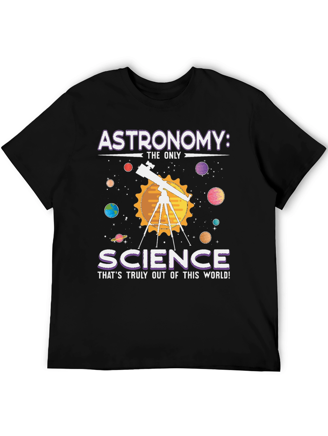 Astronomy: Science T-Shirt - Out of This World!