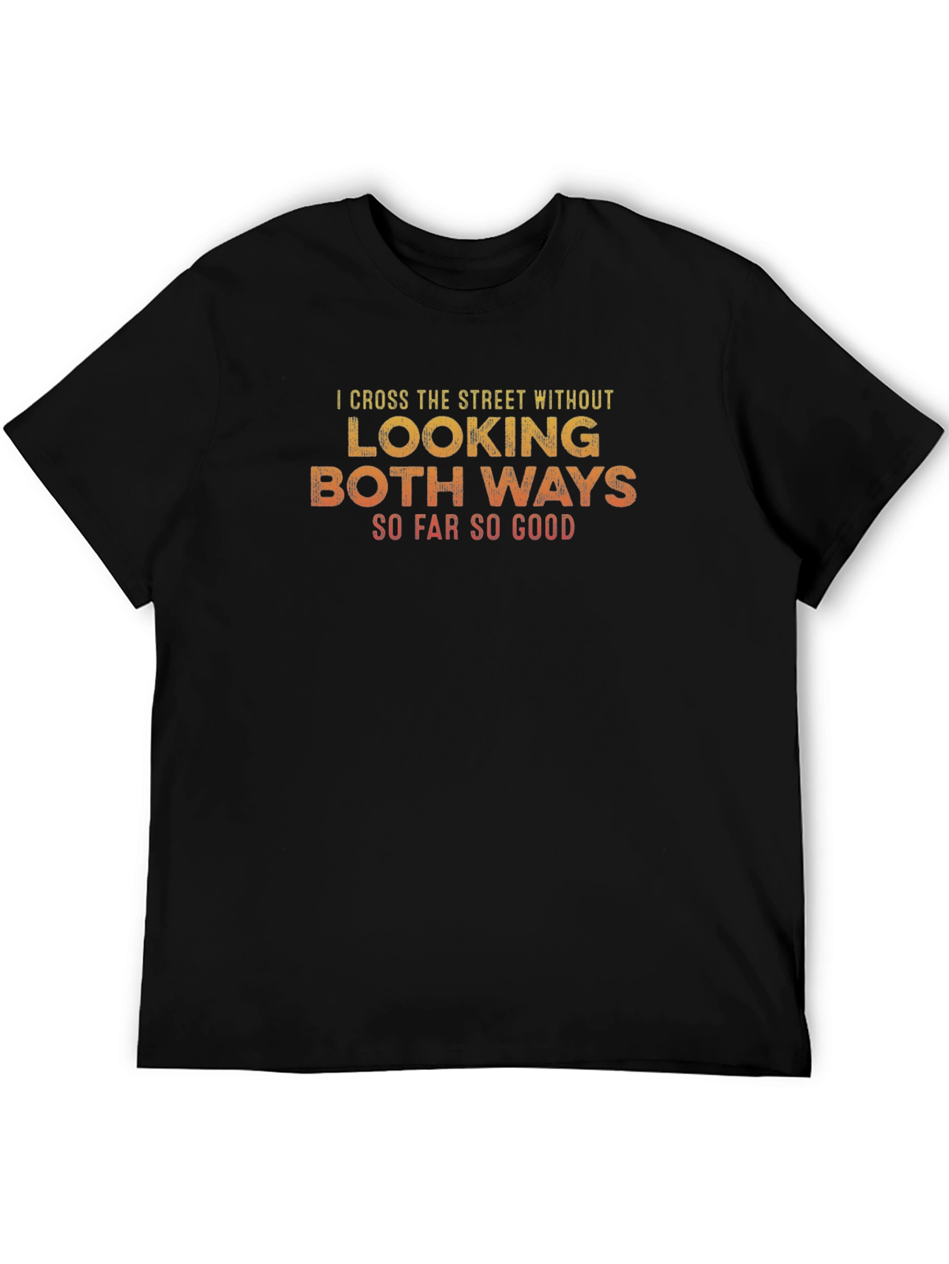 Funny Black T-Shirt:  I Cross the Street Without Looking