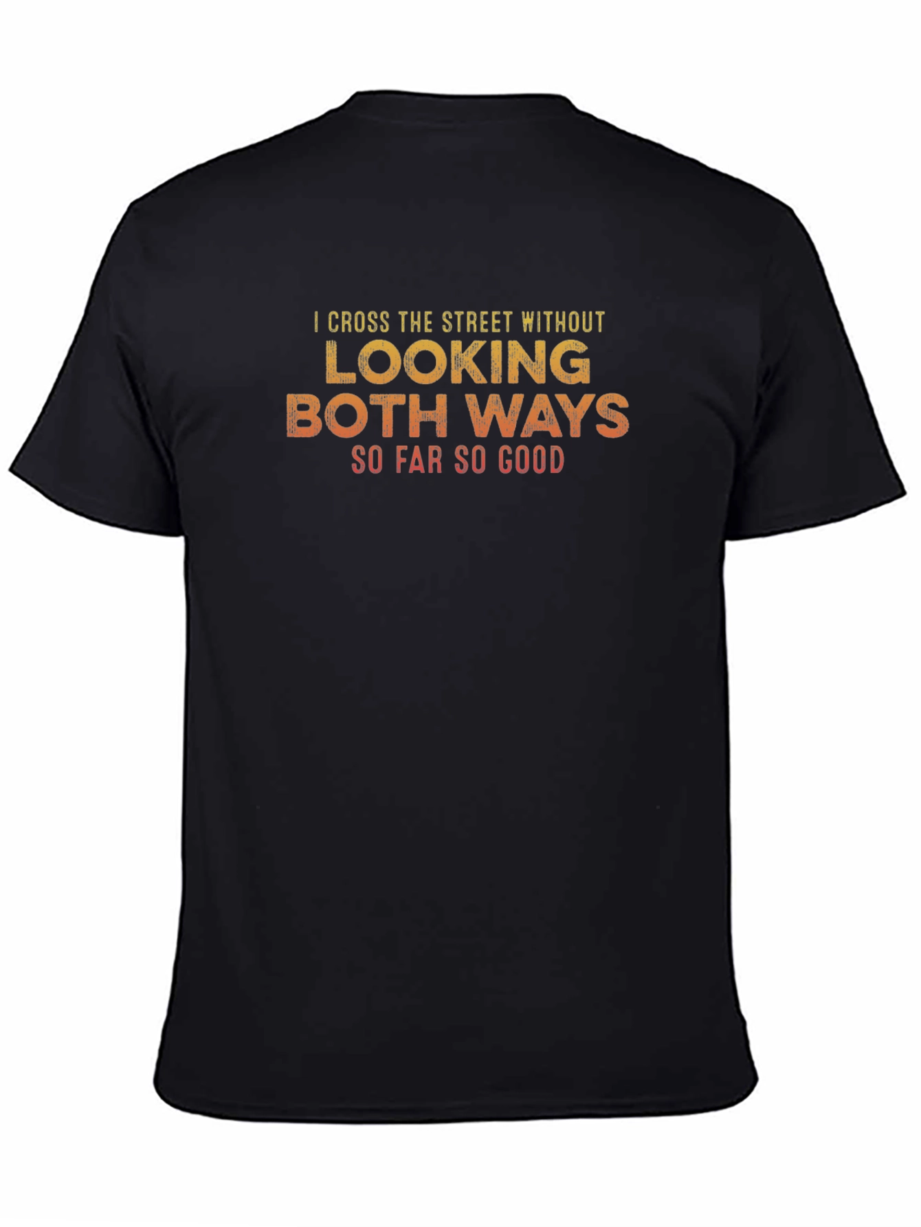 Funny Black T-Shirt:  I Cross the Street Without Looking