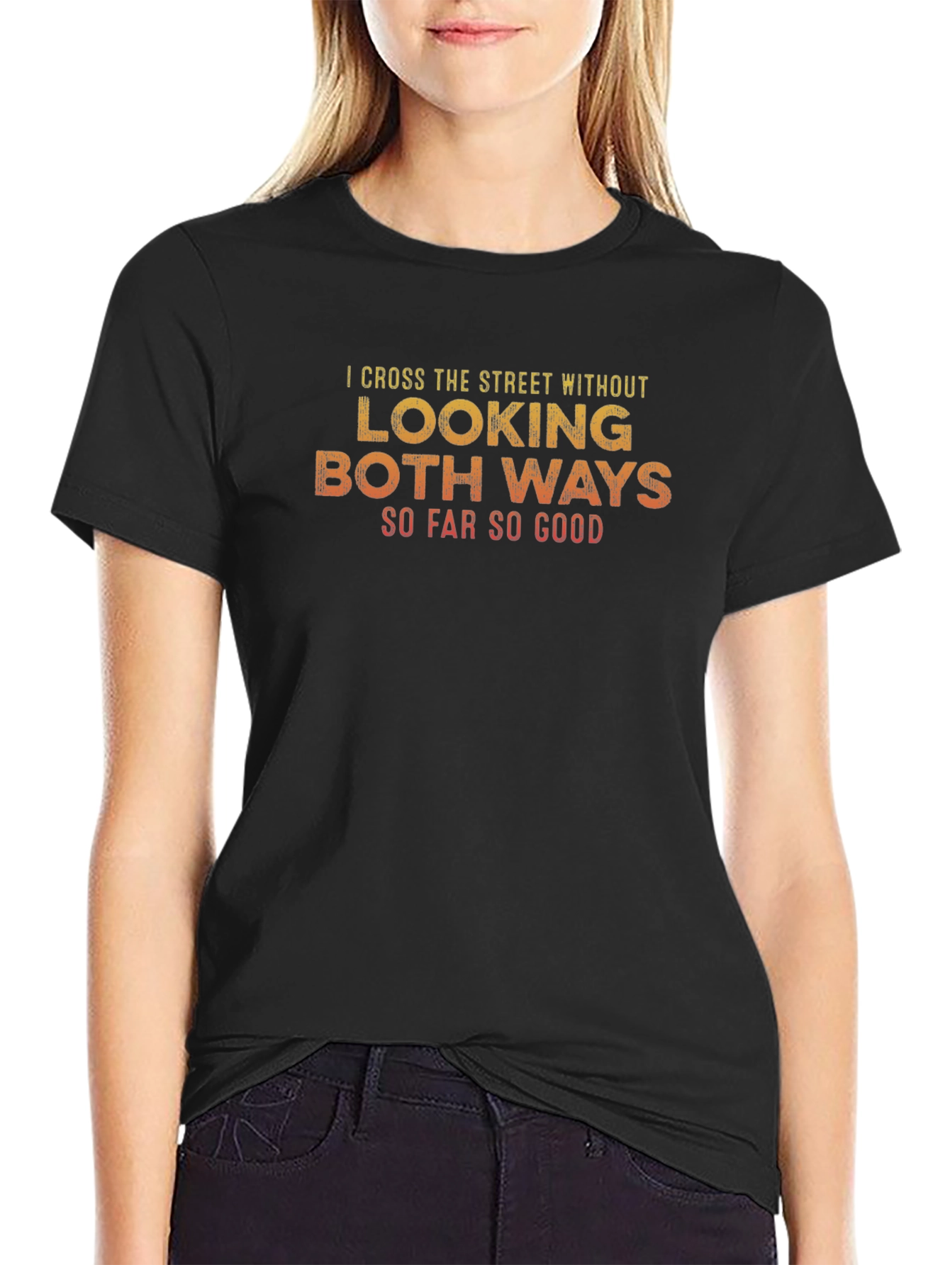 Funny Black T-Shirt:  I Cross the Street Without Looking
