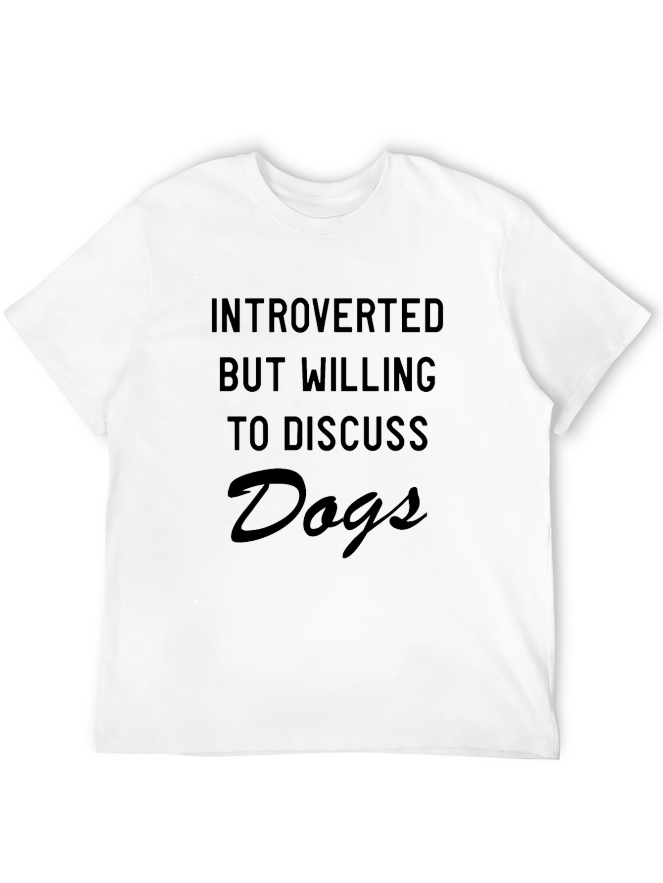 Introverted But Willing to Discuss Dogs T-Shirt