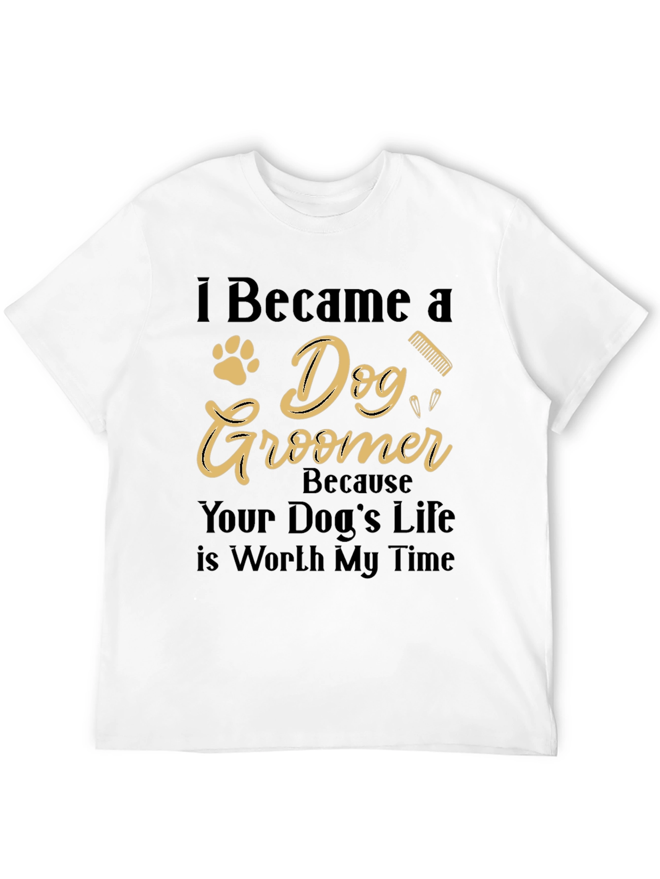 Dog Groomer T-Shirt - Worth My Time