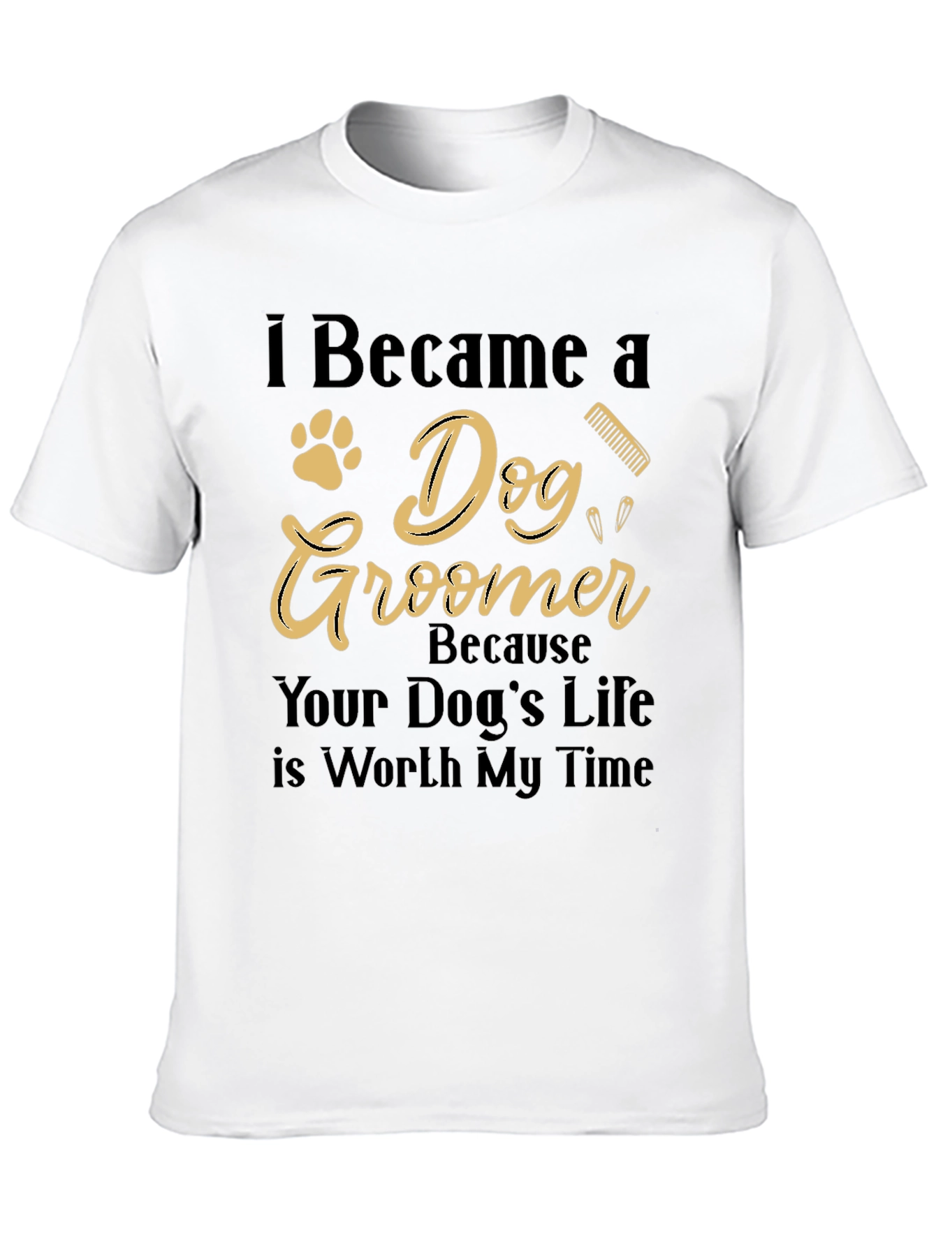 Dog Groomer T-Shirt - Worth My Time