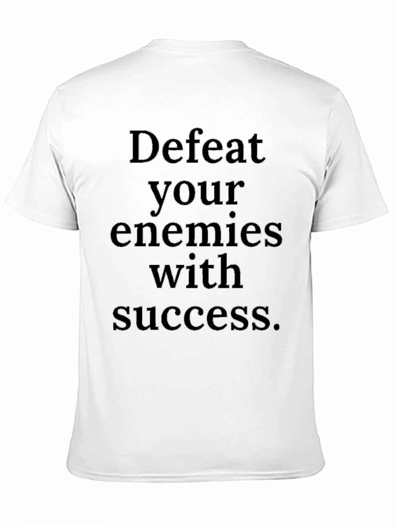 Defeat Your Enemies with Success T-Shirt