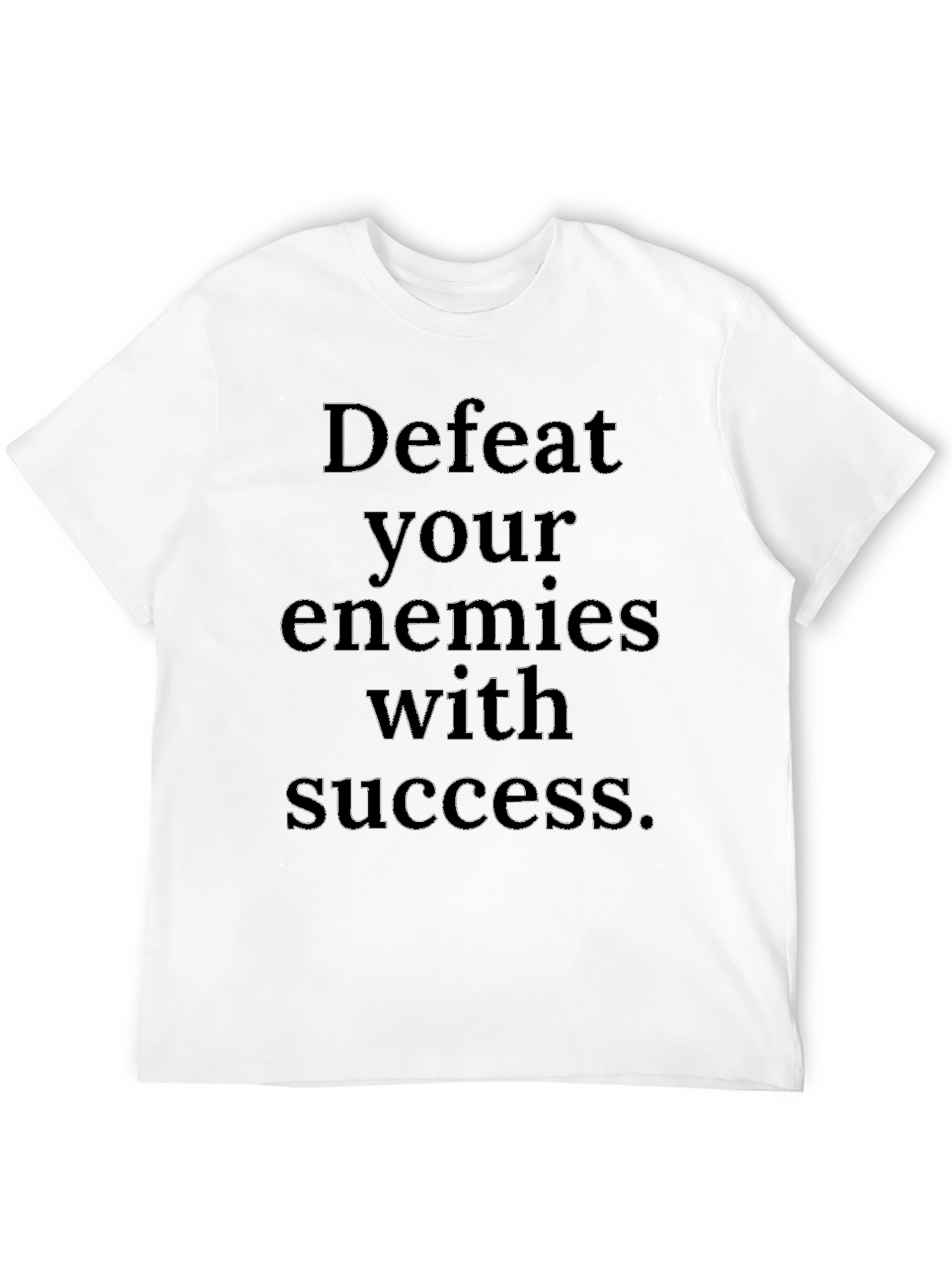 Defeat Your Enemies with Success T-Shirt