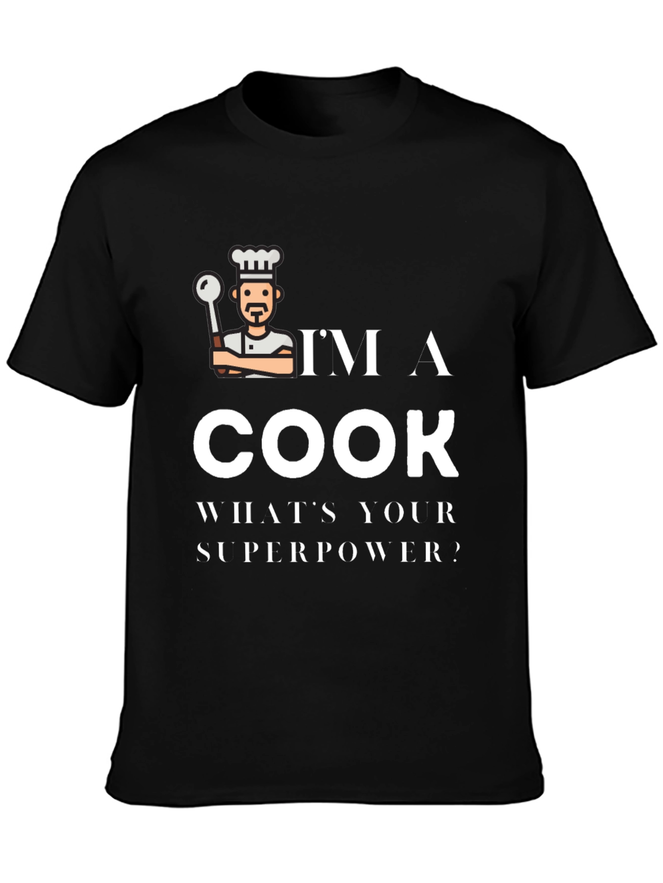 Im a Cook Whats Your Superpower Black T-Shirt