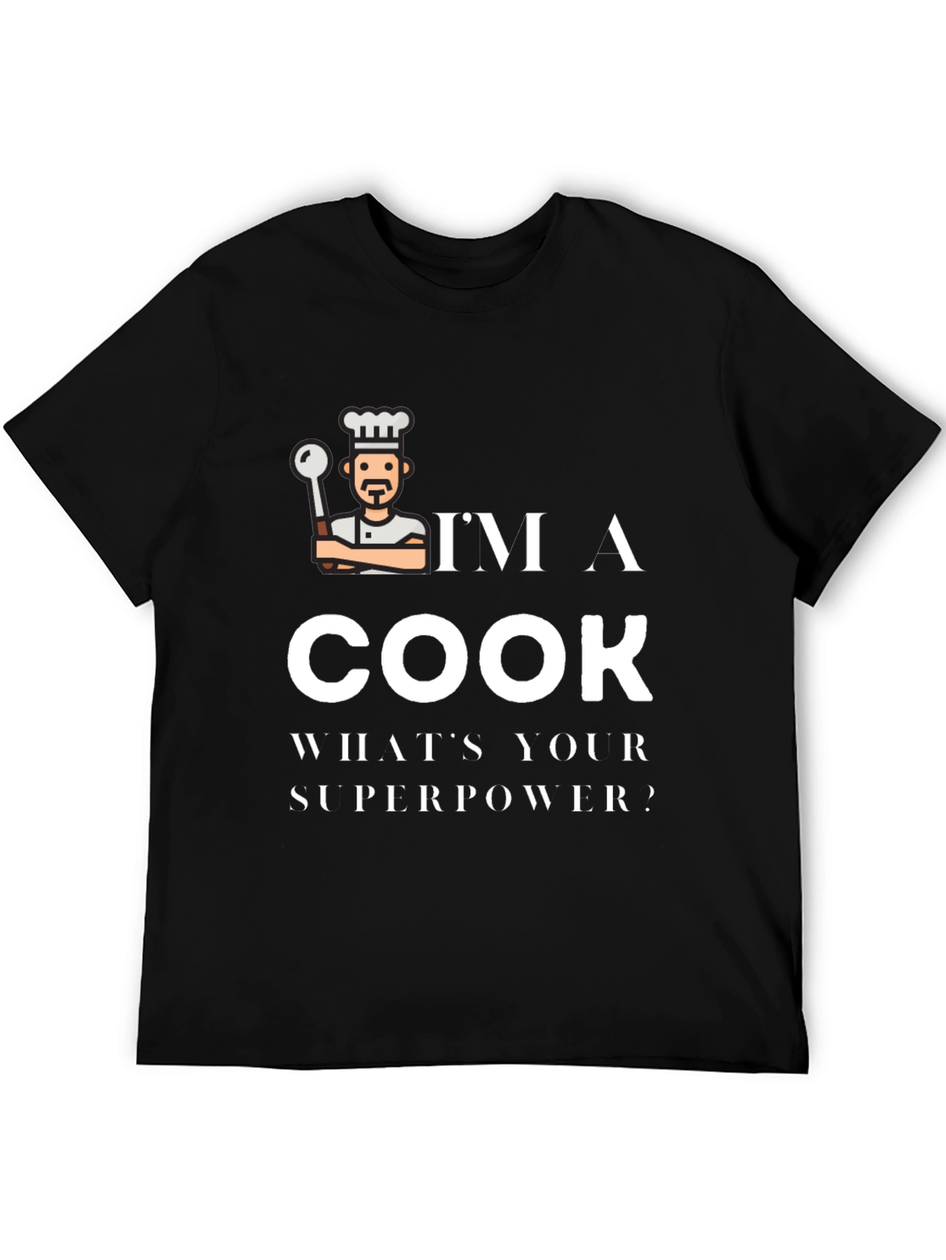 Im a Cook Whats Your Superpower Black T-Shirt