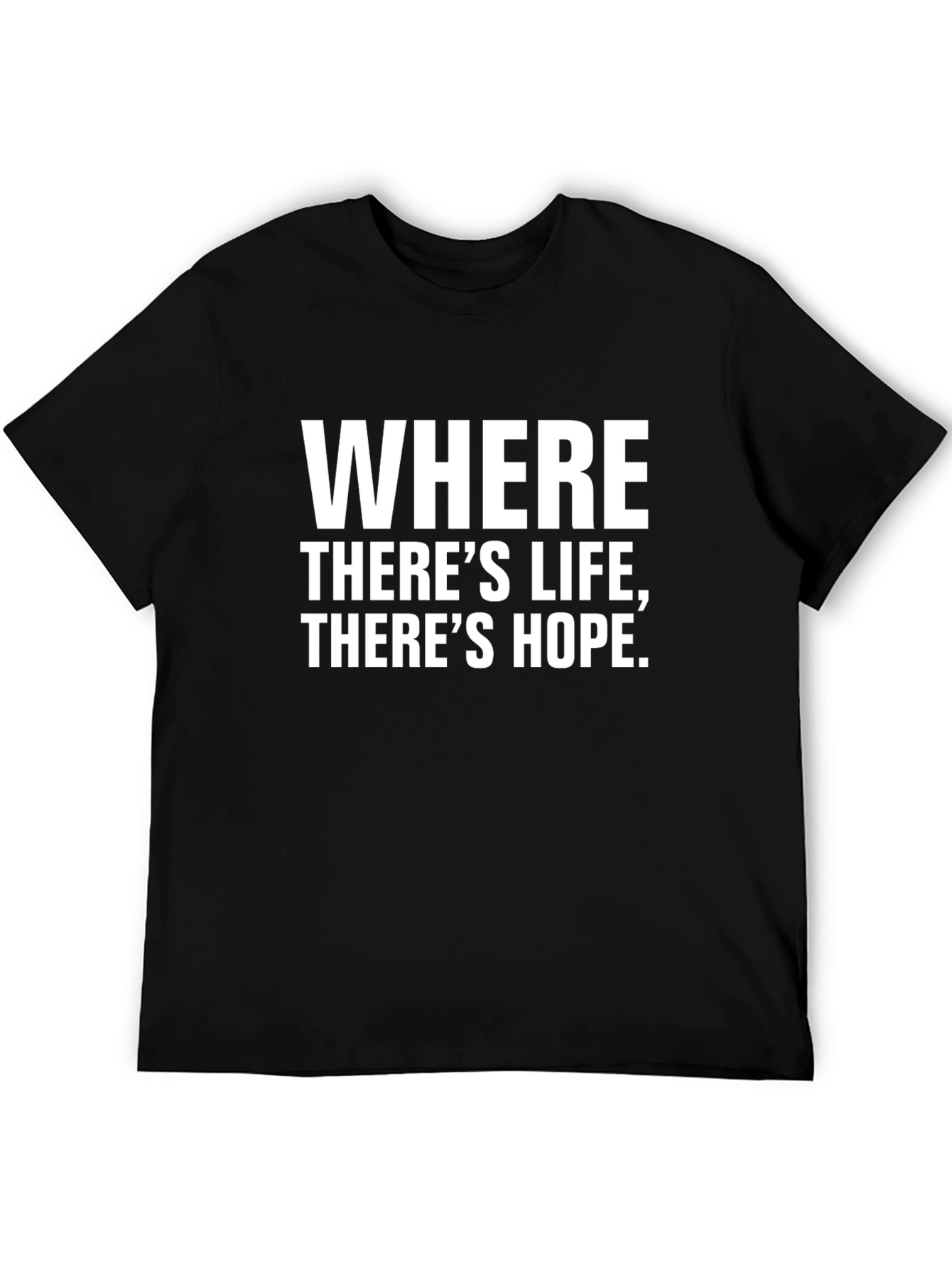 Where Theres Life Theres Hope T-Shirt