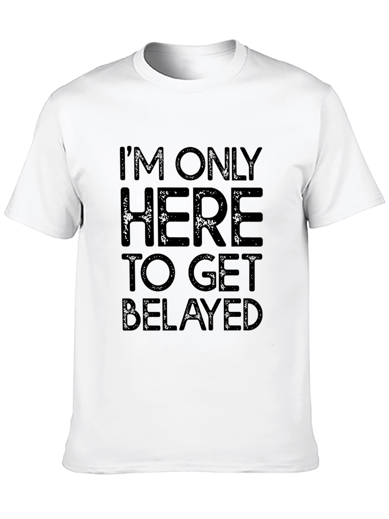 Im Only Here To Get Belayed Black T-Shirt