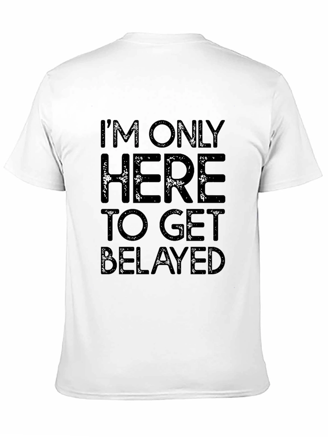 Im Only Here To Get Belayed Black T-Shirt